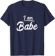 I am Babe Funny Matching Partner Gift T-Shirt - T-Shirt | Navy