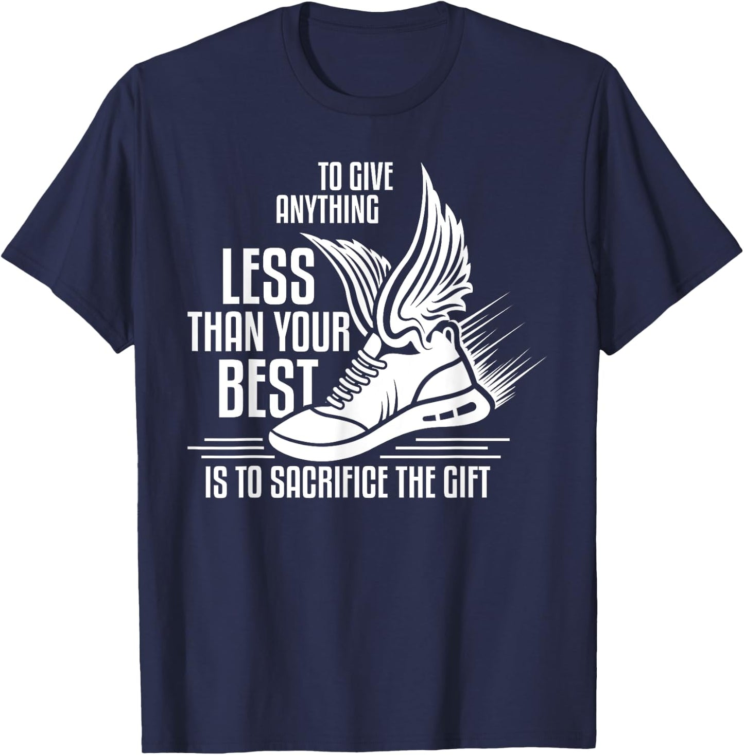 To give anything less than your best is to sacrifice the gif T-Shirt - T-Shirt | Navy