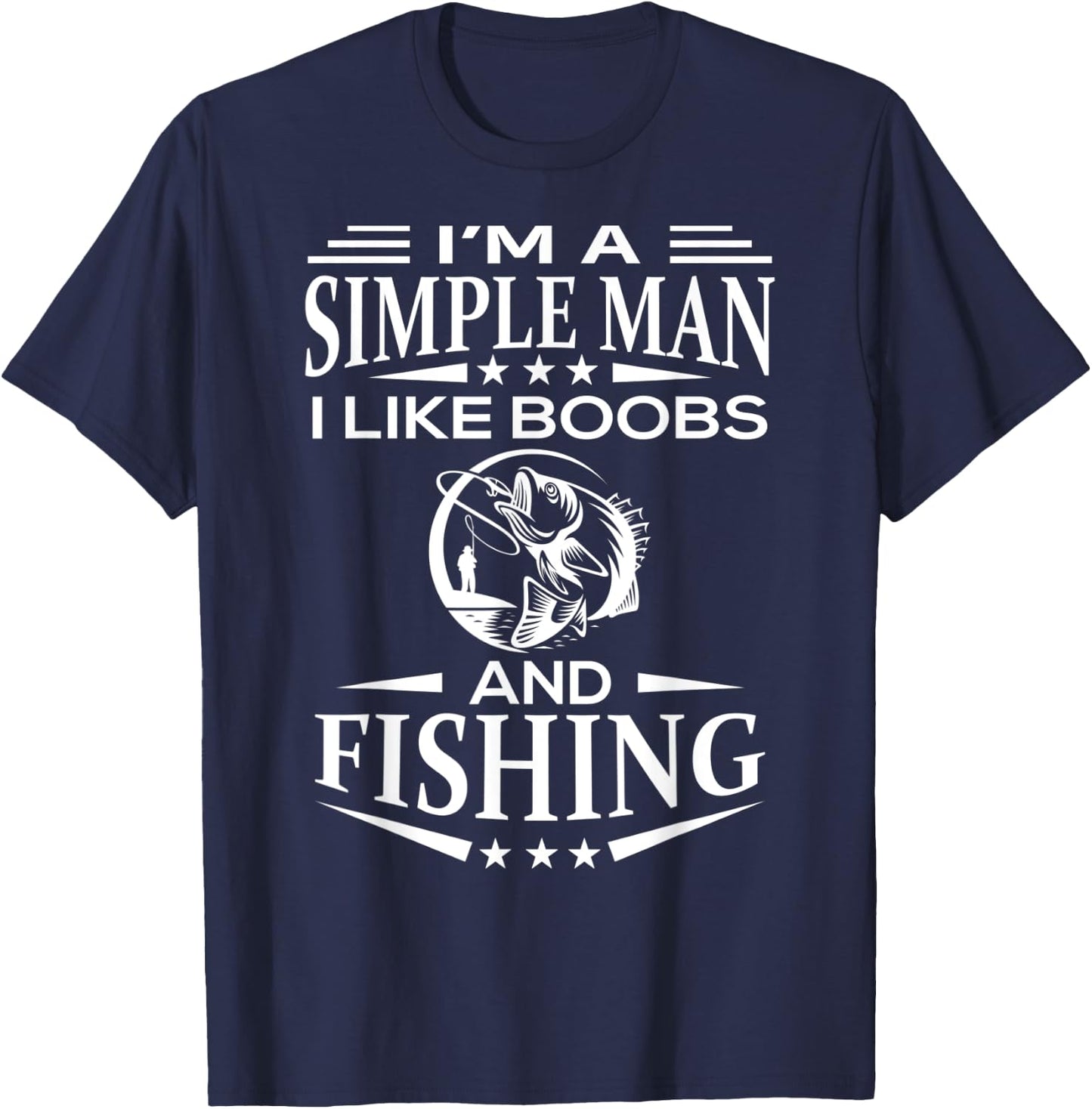 I'm a simple man i like boobs and Fishing funny Gift T-Shirt - T-Shirt | Navy
