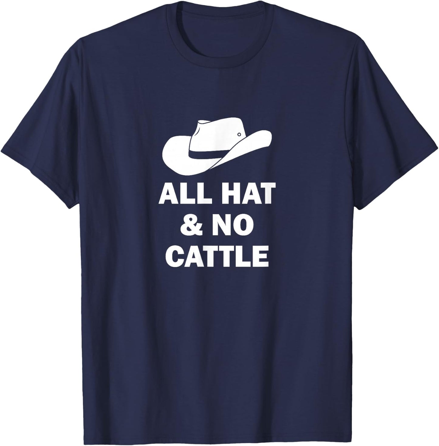 All Hat And No Cattle Cowboy Texan Saying T-Shirt - T-Shirt | Navy