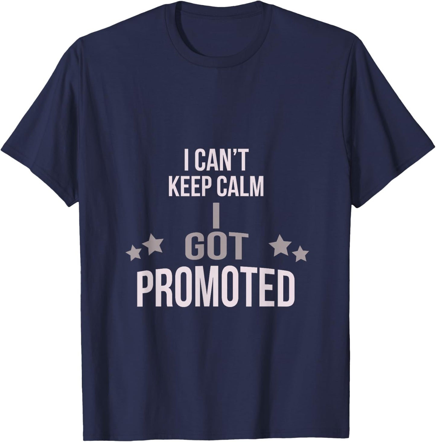I Can't Keep Calm I Got Promoted T-Shirt - T-Shirt | Navy