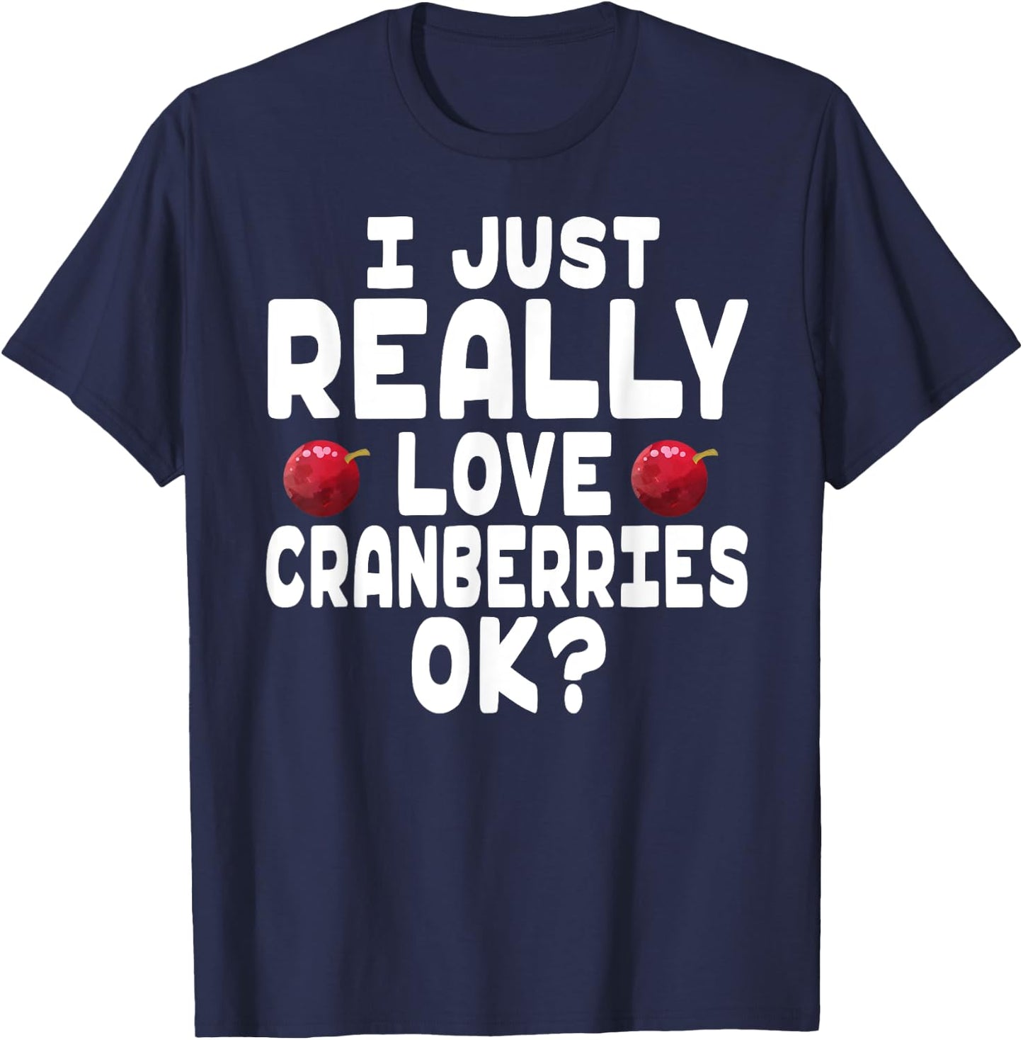 Holiday Season I Love Cranberries - Cute Cranberry Lover T-Shirt - T-Shirt | Navy