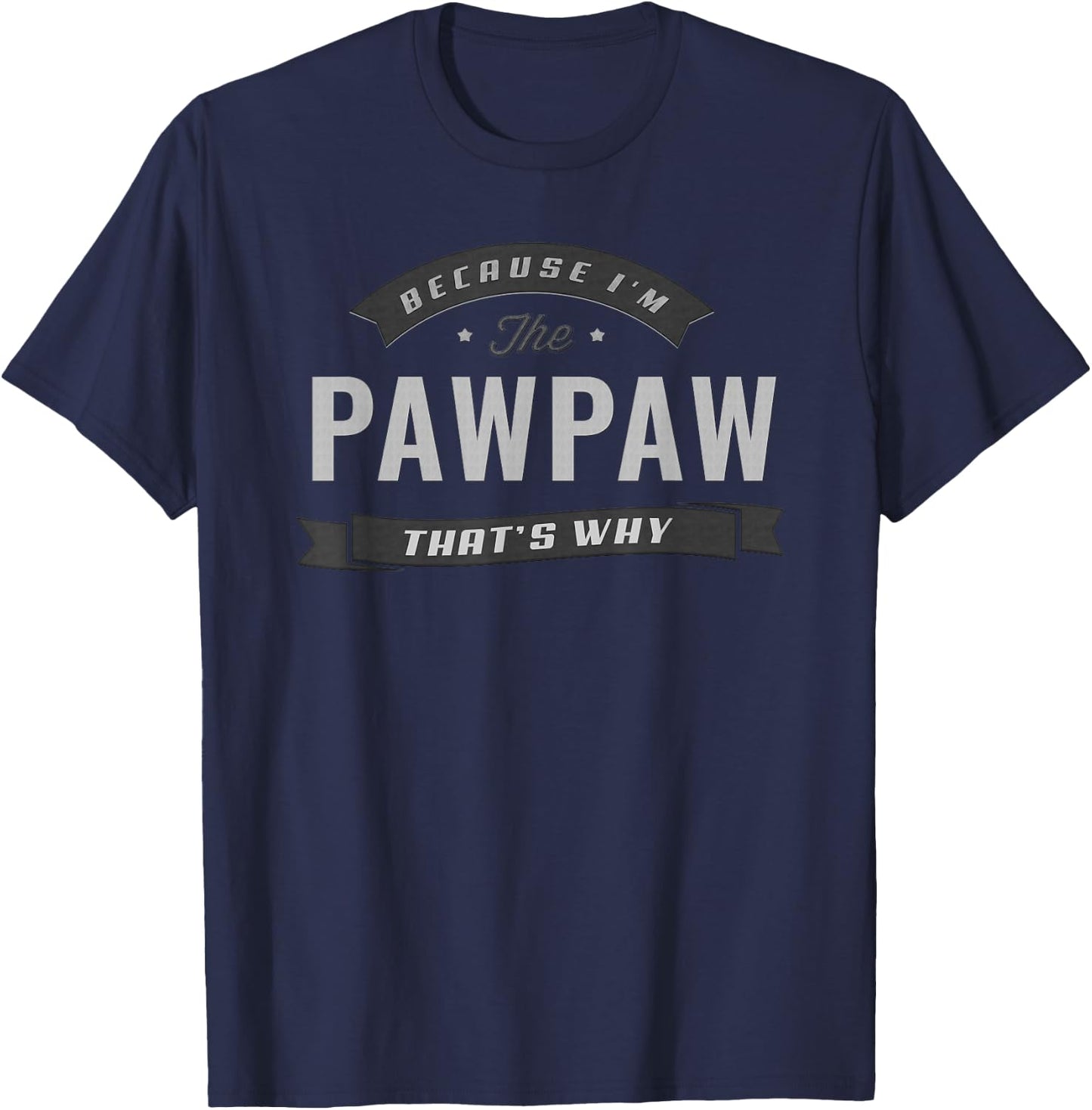 Pawpaw Because I'm The Pawpaw That's Why Funny Grandpa T-Shirt - T-Shirt | Navy