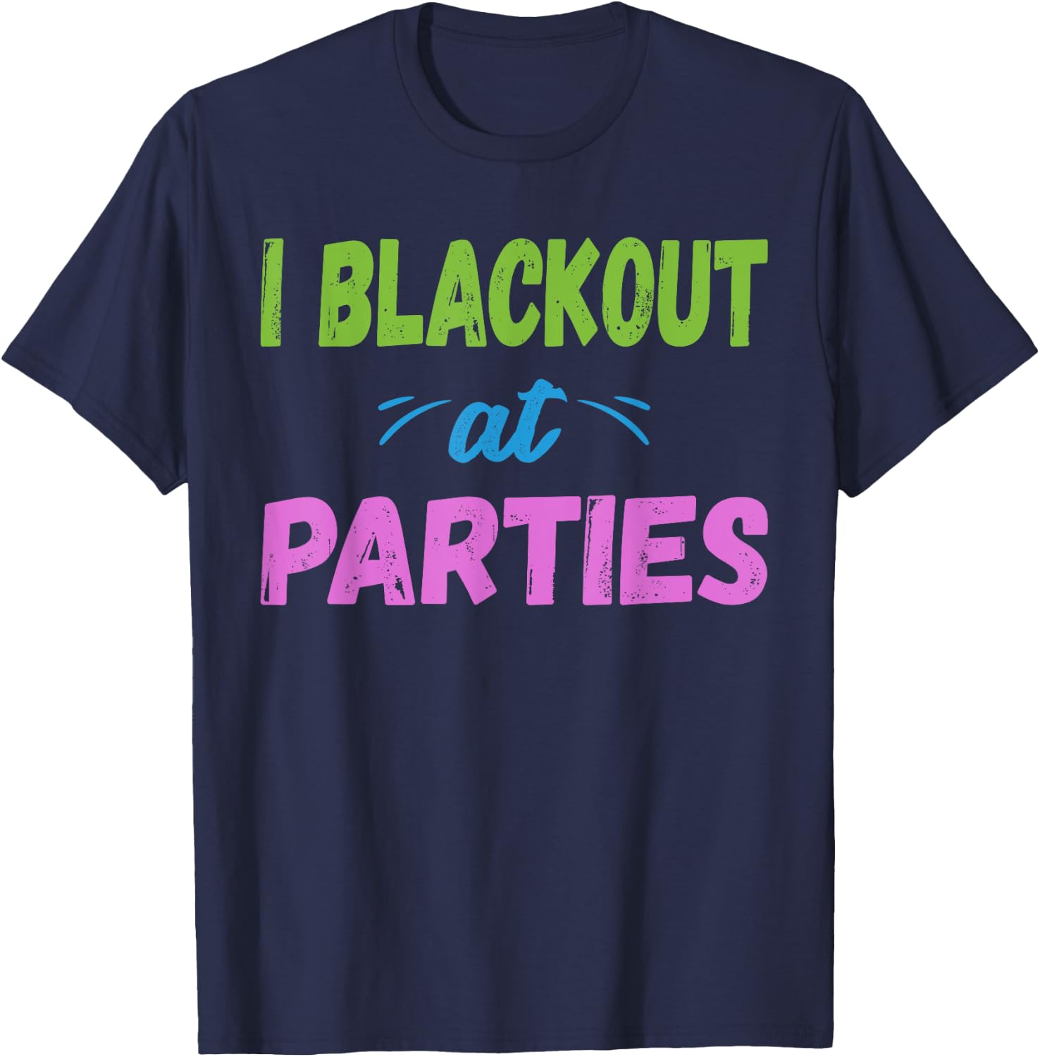 I Blackout At Parties | College/Frat Party Drinking T-Shirt - T-Shirt | Navy