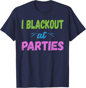 I Blackout At Parties | College/Frat Party Drinking T-Shirt - T-Shirt | Navy