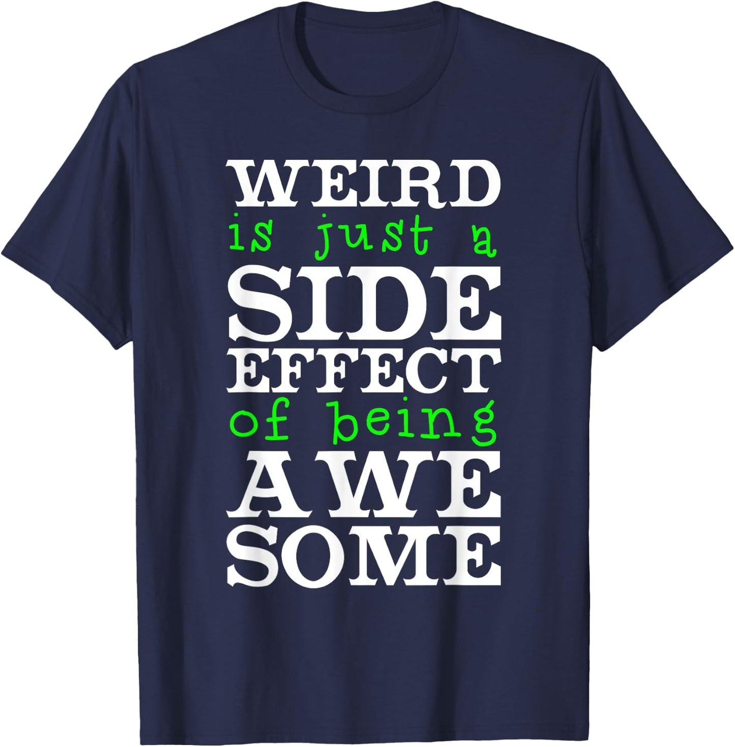 Weird Is Just A Side Effect Of Being Awesome T-Shirt - T-Shirt | Navy