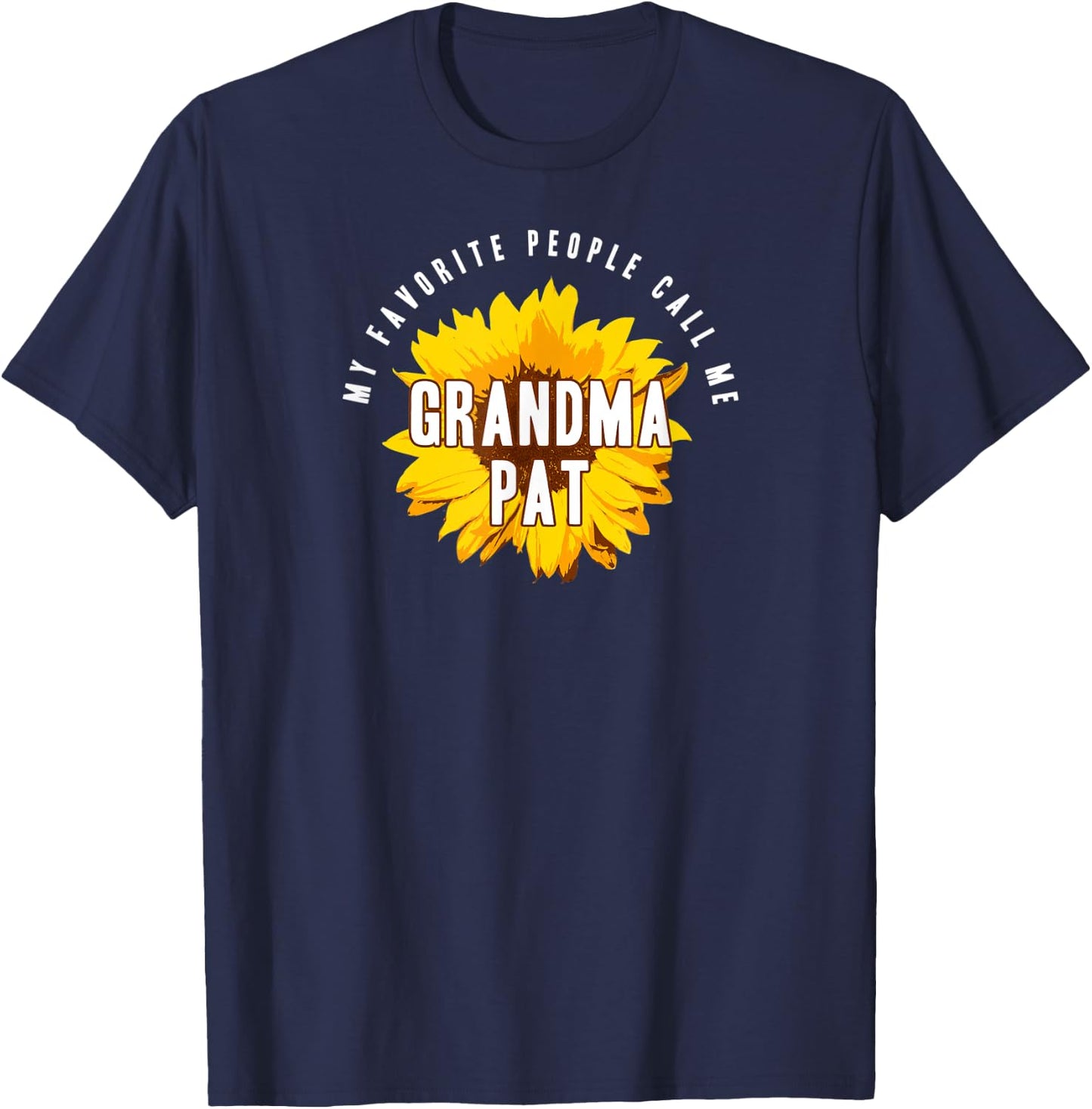 Favorite People Call Me Grandma Pat Shirt Sunflower Gift T-Shirt - T-Shirt | Navy
