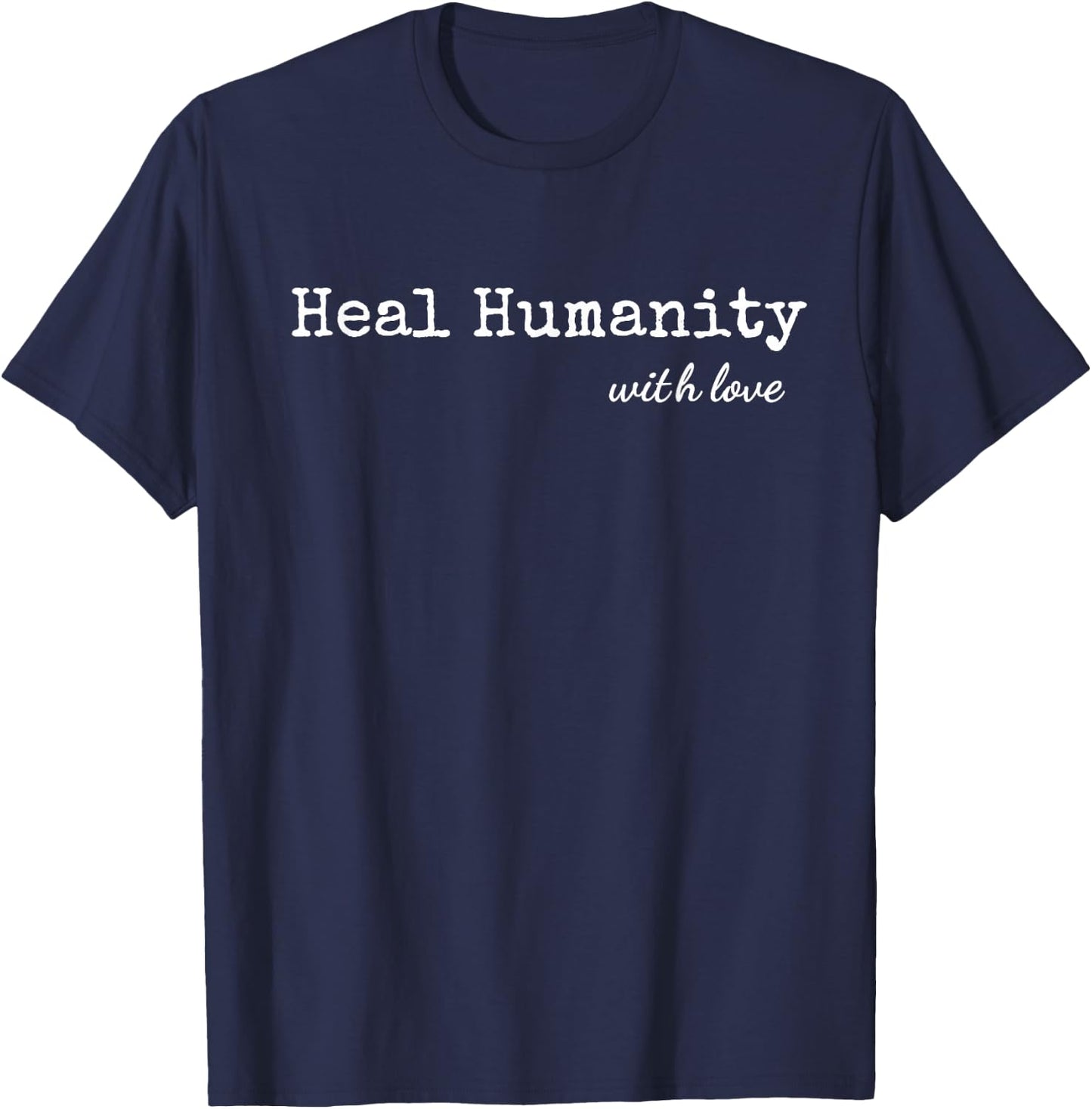 Heal Humanity With Love T-Shirt - T-Shirt | Navy
