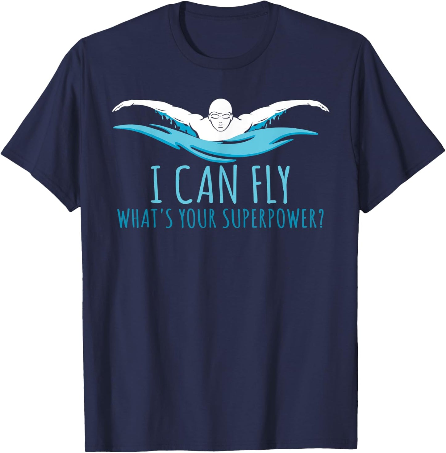I Can Fly What's Your Superpower? Swim Like Flying T-Shirt - T-Shirt | Navy