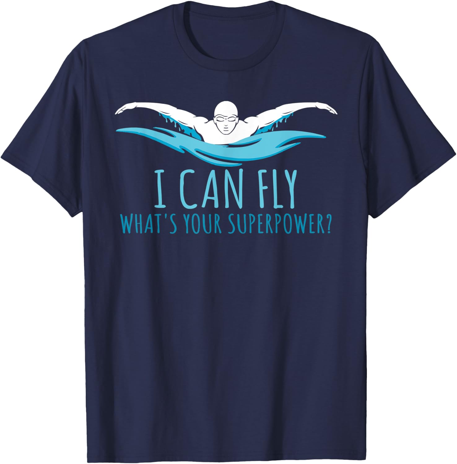 I Can Fly What's Your Superpower? Swim Like Flying T-Shirt - T-Shirt | Navy