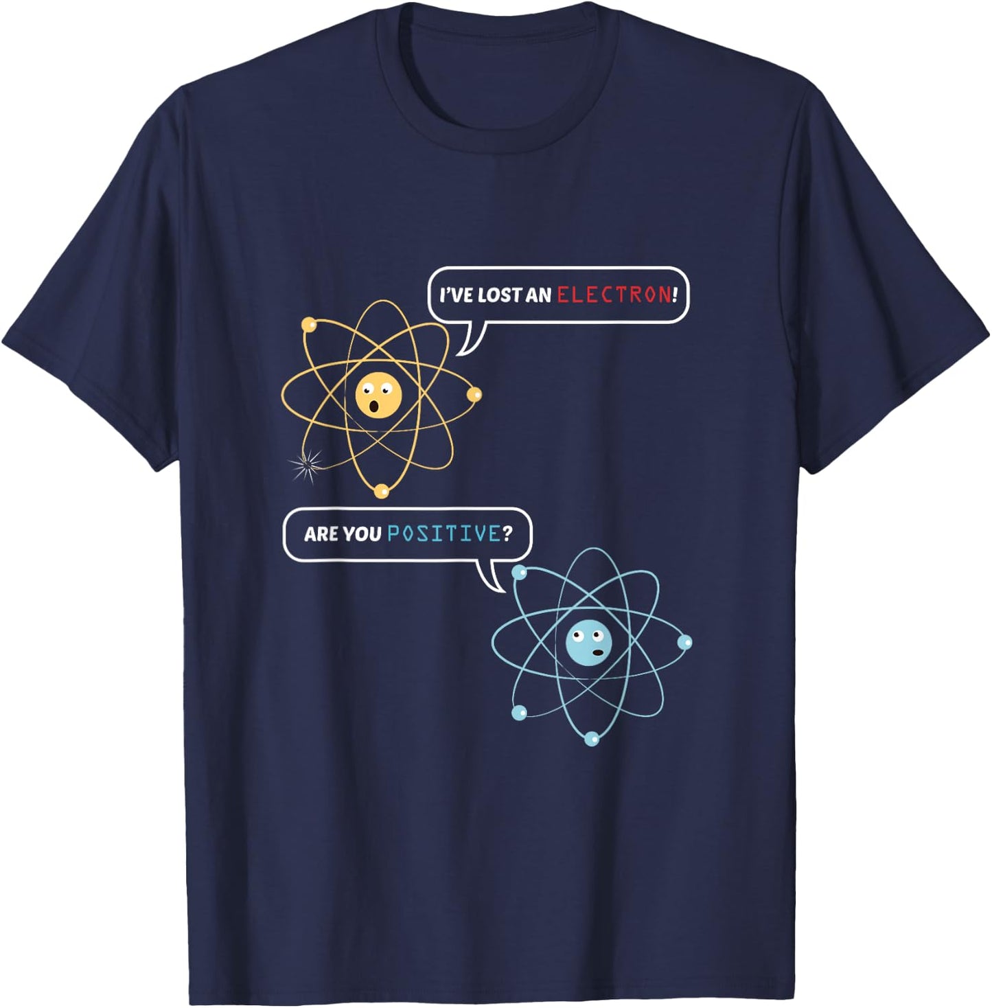 Funny Science Math Jokes Nerdy Humor I Lost an Electron. Are You Positive? Chemistry Joke - -Adults, Black, Small, Short Sleeve, Classic Fit T-Shirt - T-Shirt | Navy