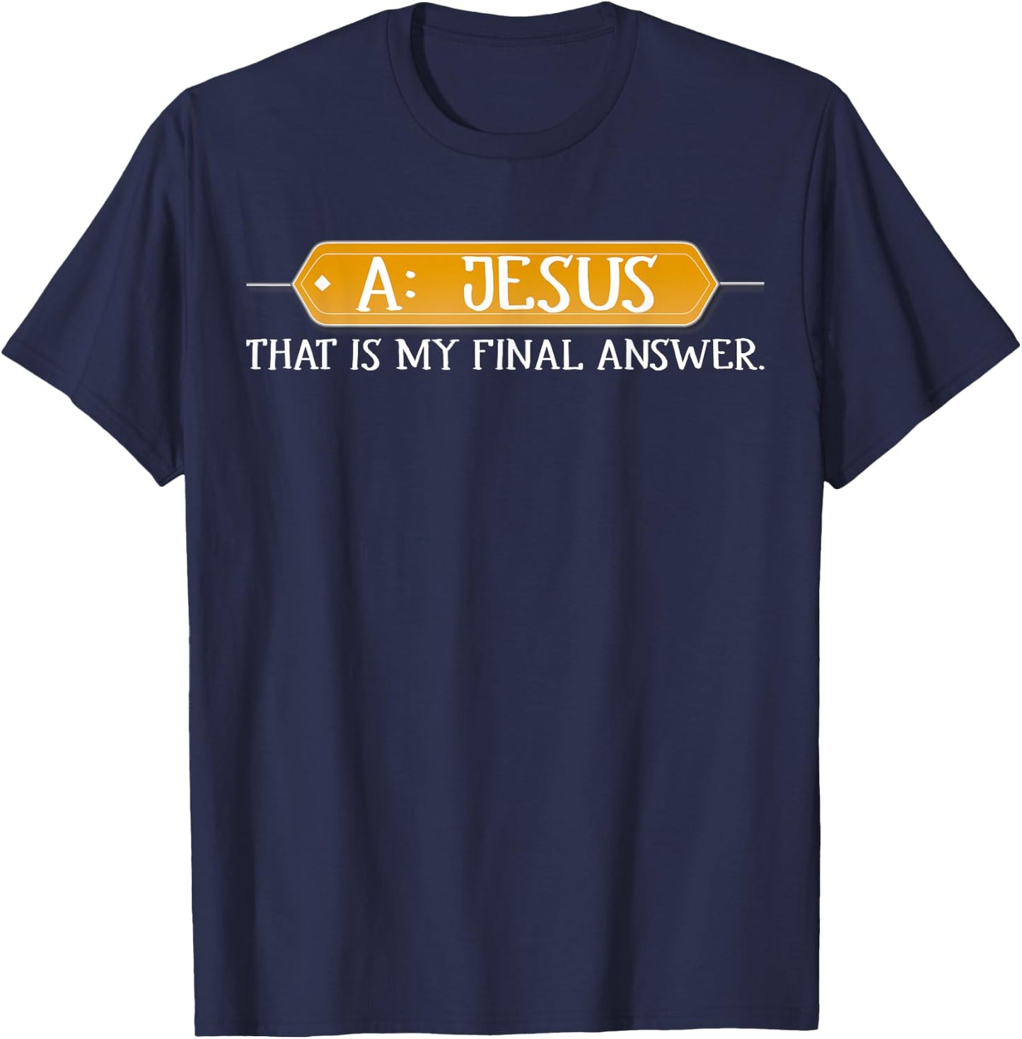 A: Jesus Is My Final Answer Christian T-Shirt - T-Shirt | Navy