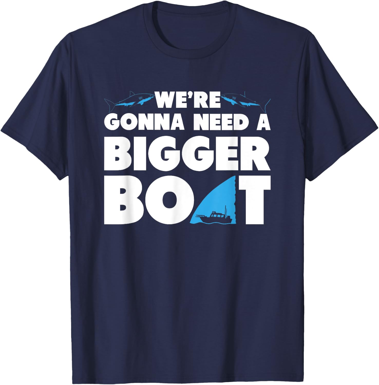 We're Gonna Need A Bigger Boat T Shirt - Funny Shark Shirt T-Shirt - T-Shirt | Navy