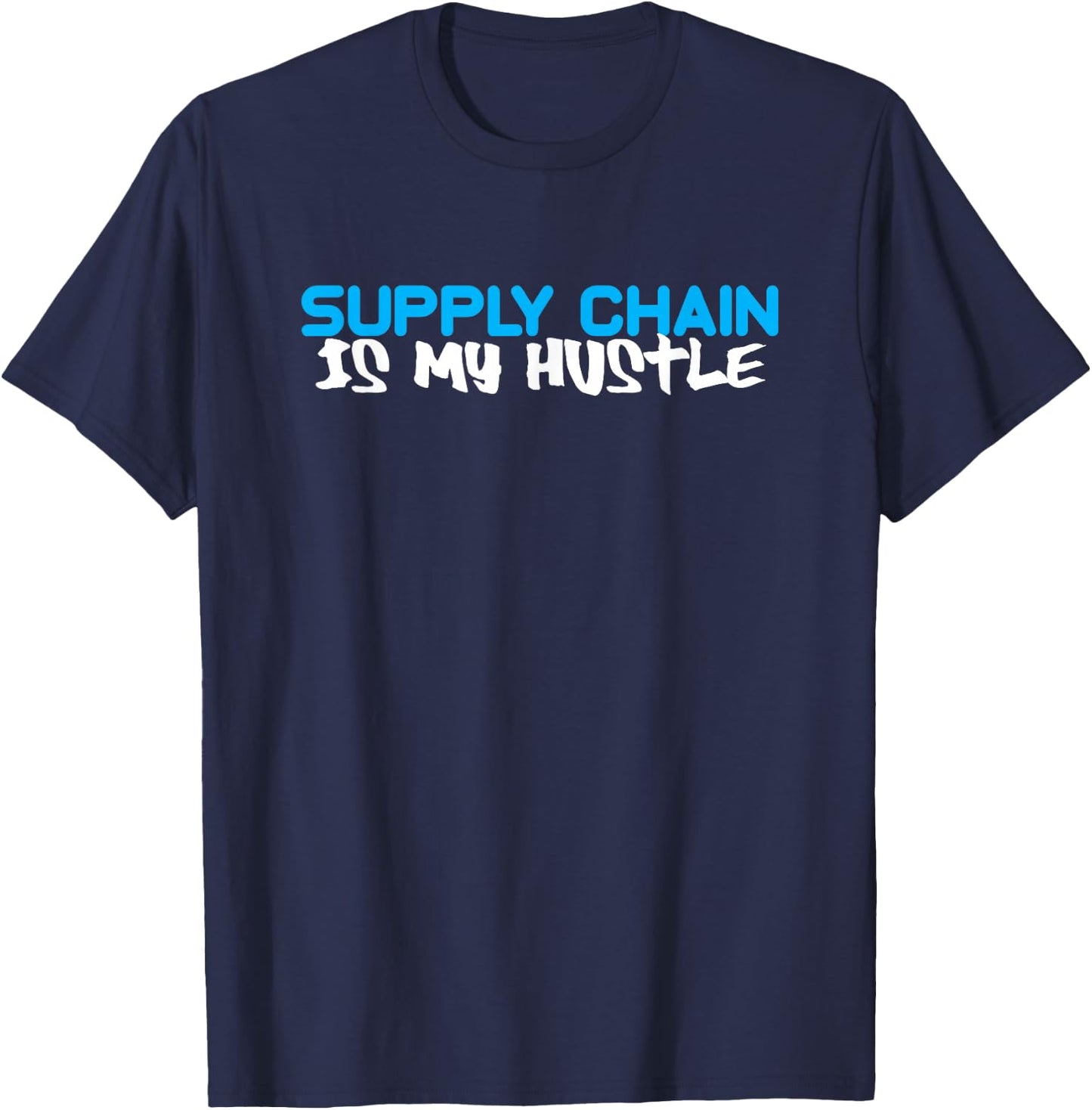 Funny Gift SUPPLY CHAIN Is My Hustle T-Shirt - T-Shirt | Navy