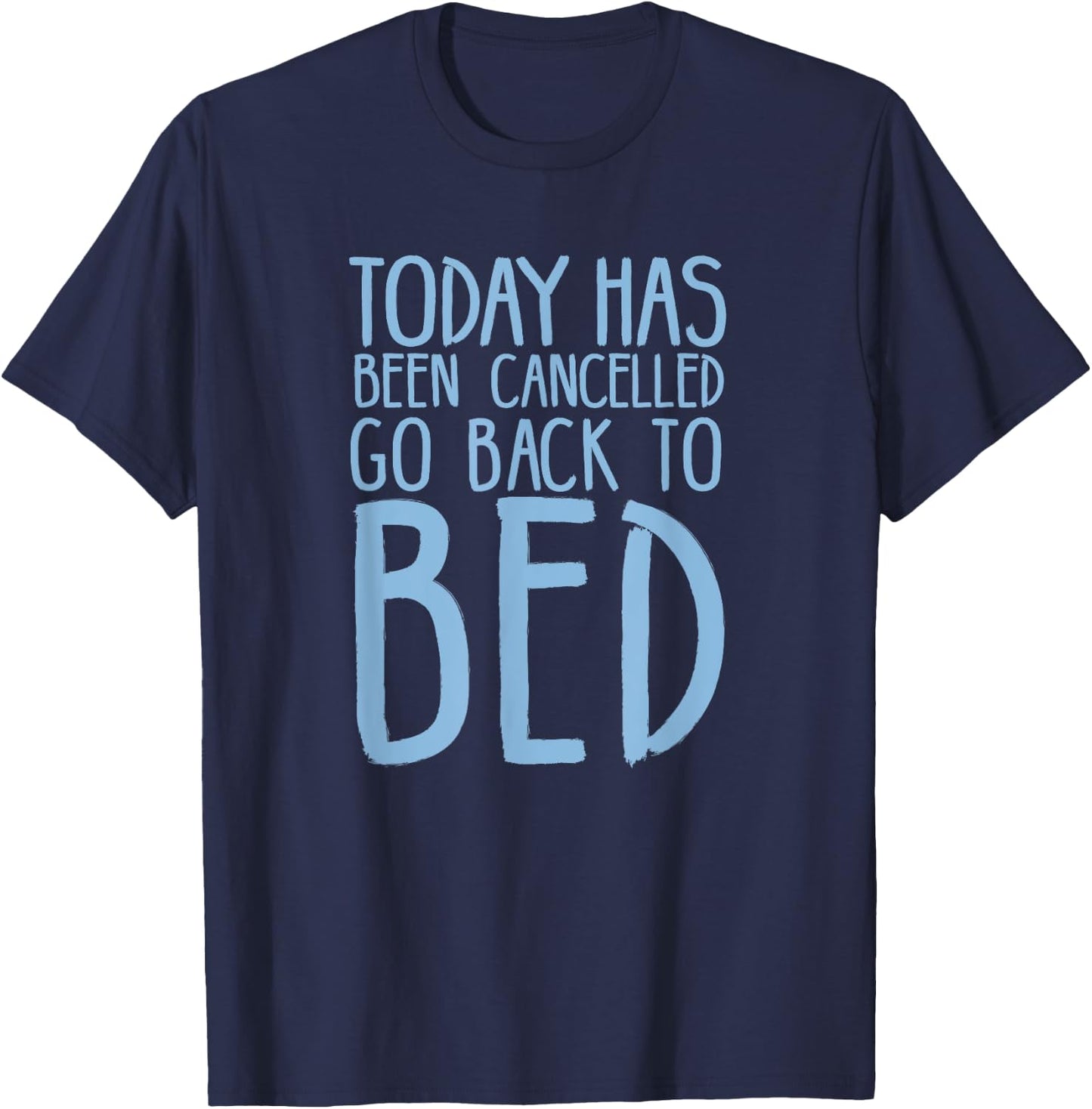 Today Has Been Cancelled Go Back To Bed Shirt T-Shirt - T-Shirt | Navy