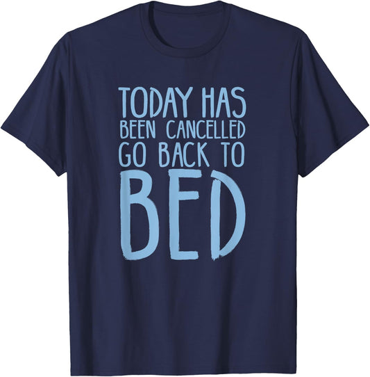 Today Has Been Cancelled Go Back To Bed Shirt T-Shirt - T-Shirt | Navy