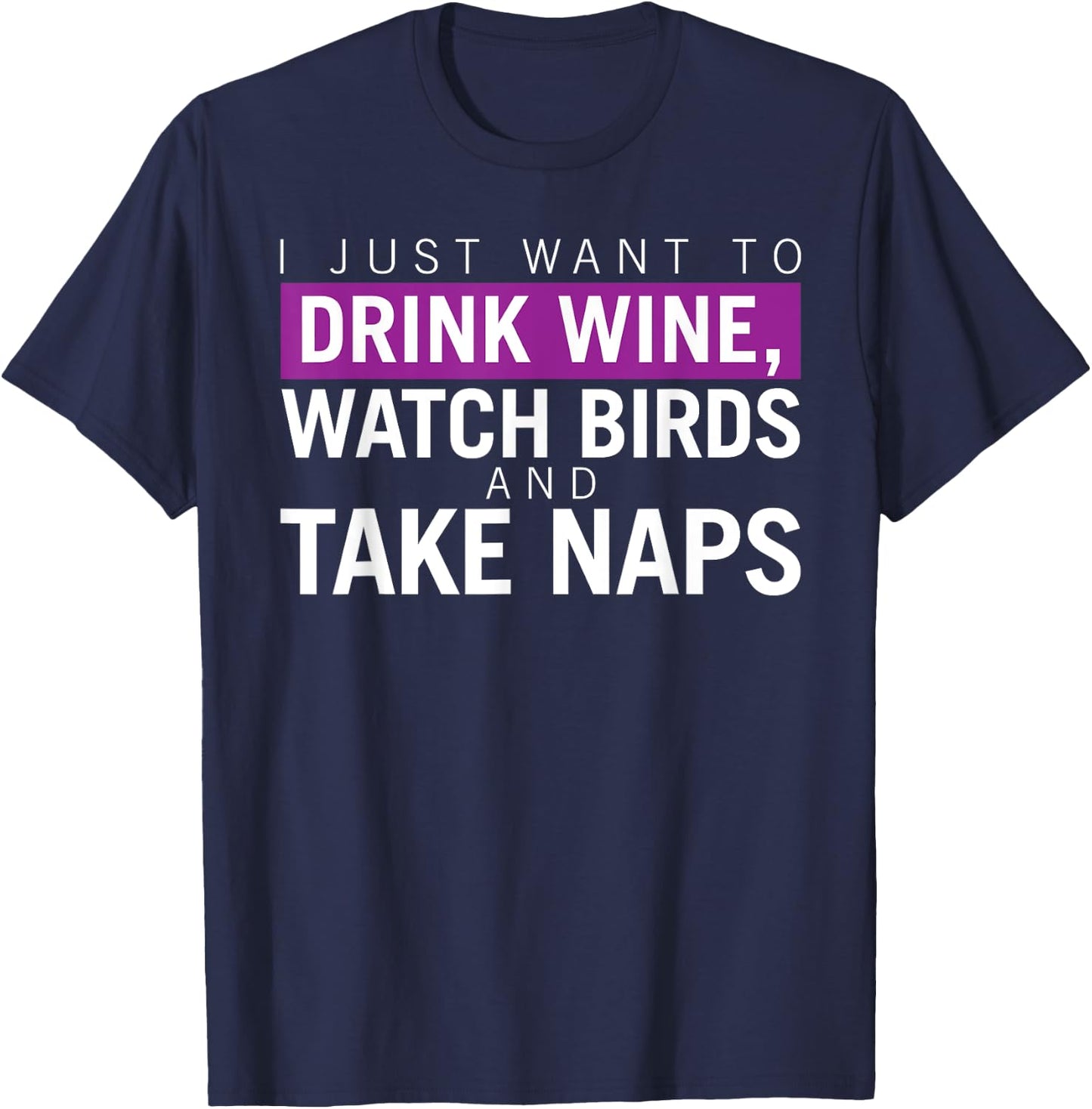 Drink Wine, Watch Birds, Take Naps - Birdwatching Apparel T-Shirt - T-Shirt | Navy