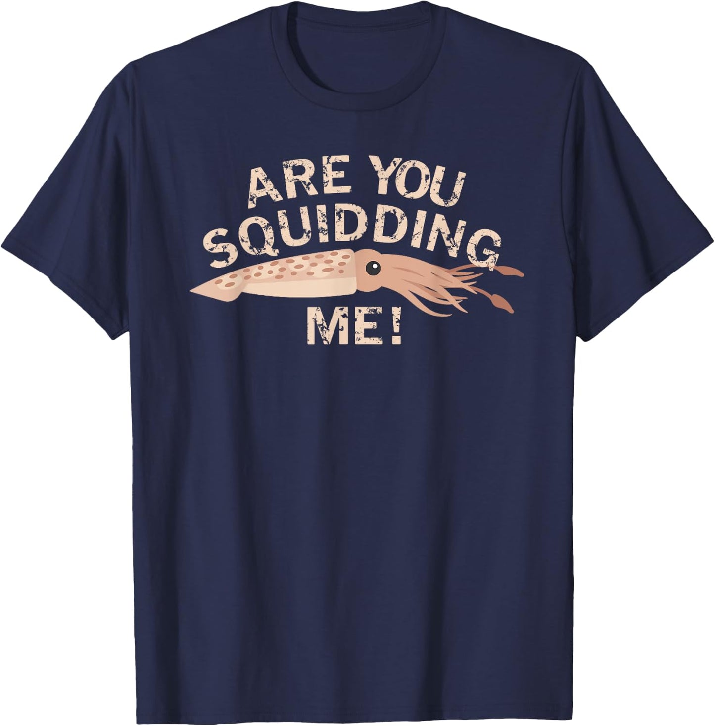 Are You Squidding Me Funny Fishing Squid T-Shirt - T-Shirt | Navy