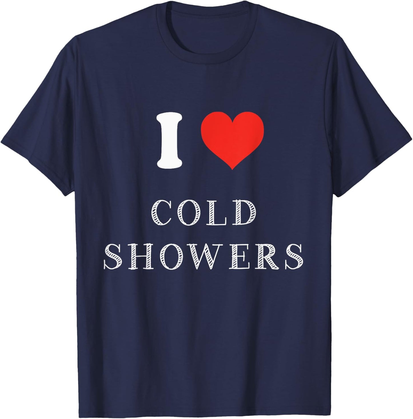 Funny Cold Shower Gift I Love Cold Showers T-Shirt - T-Shirt | Navy