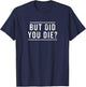 But Did You The Funny Gym Workout Gift Jogging Fitness T-Shirt - T-Shirt | Navy