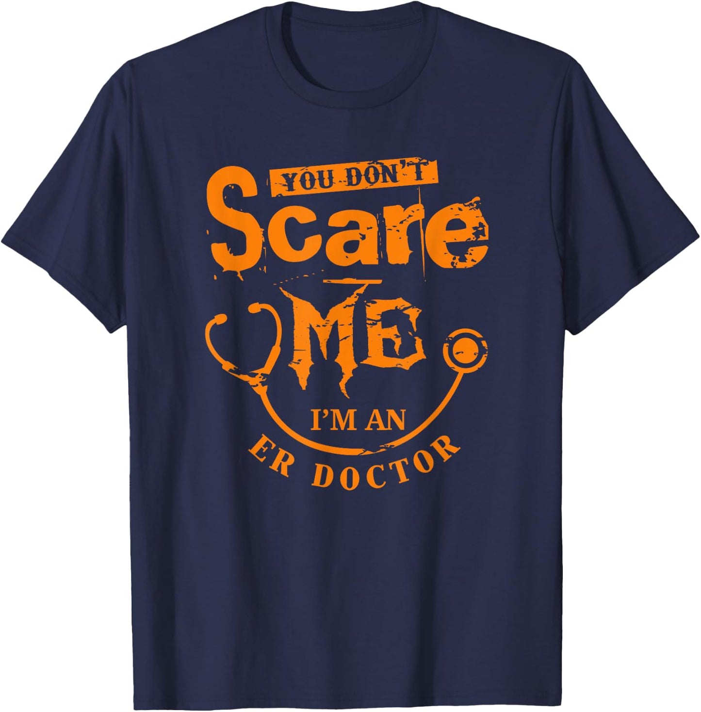You Don't Scare Me I'm An ER Doctor T-Shirt - T-Shirt | Navy