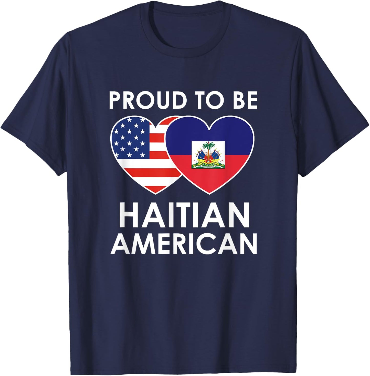 Proud to be HAITIAN AMERICAN T Shirt T-Shirt - T-Shirt | Navy