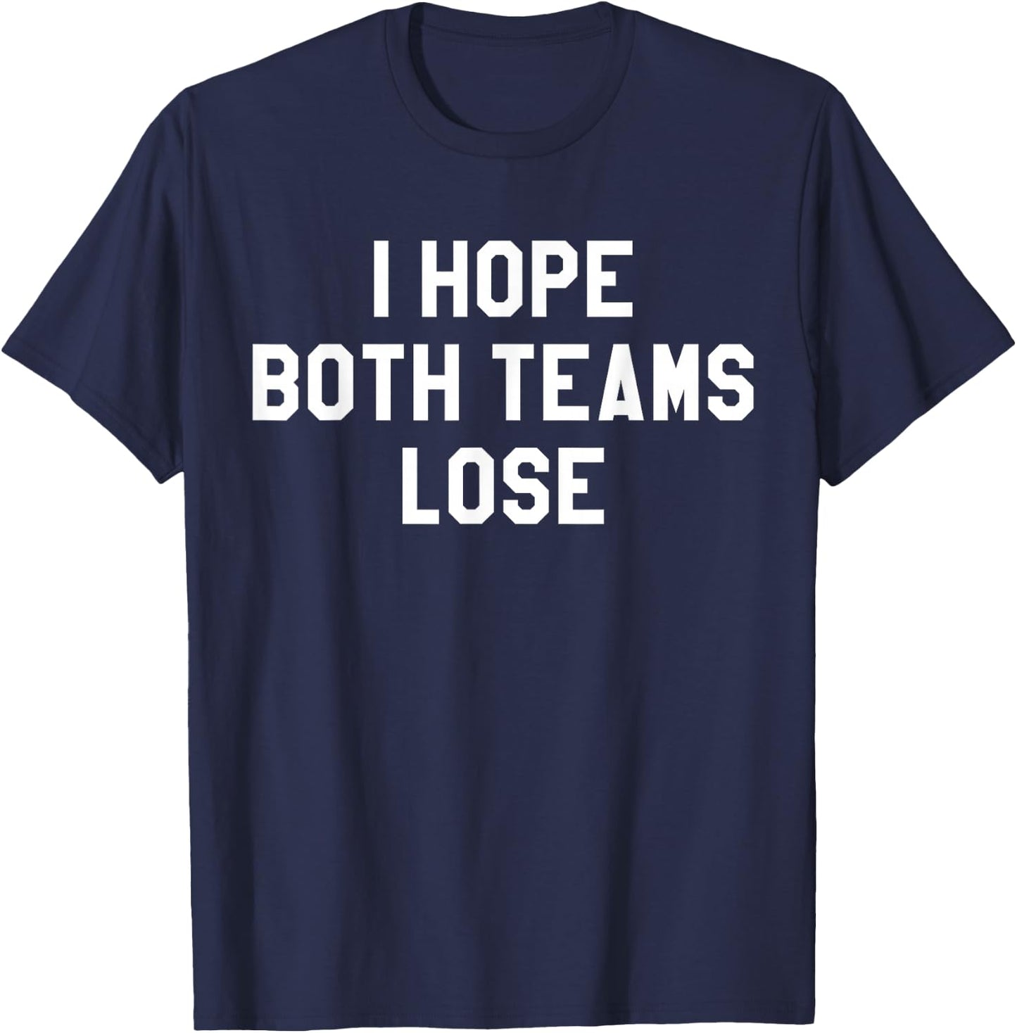 I Hope Both Teams Lose Shirt,I Just Hope Both Teams Have Fun T-Shirt - T-Shirt | Navy