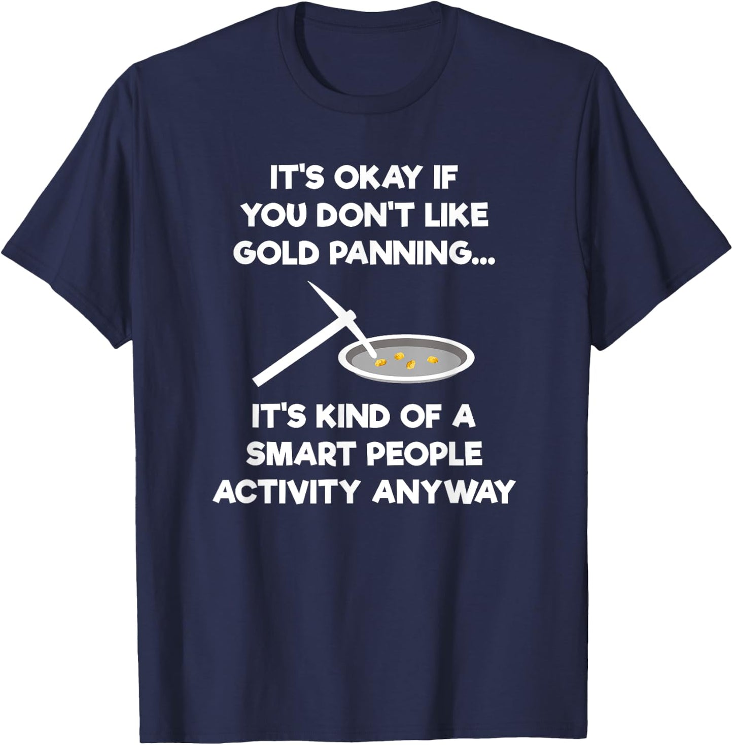 Gold Panning Gift - Funny Miner Panner Smart T-Shirt - T-Shirt | Navy