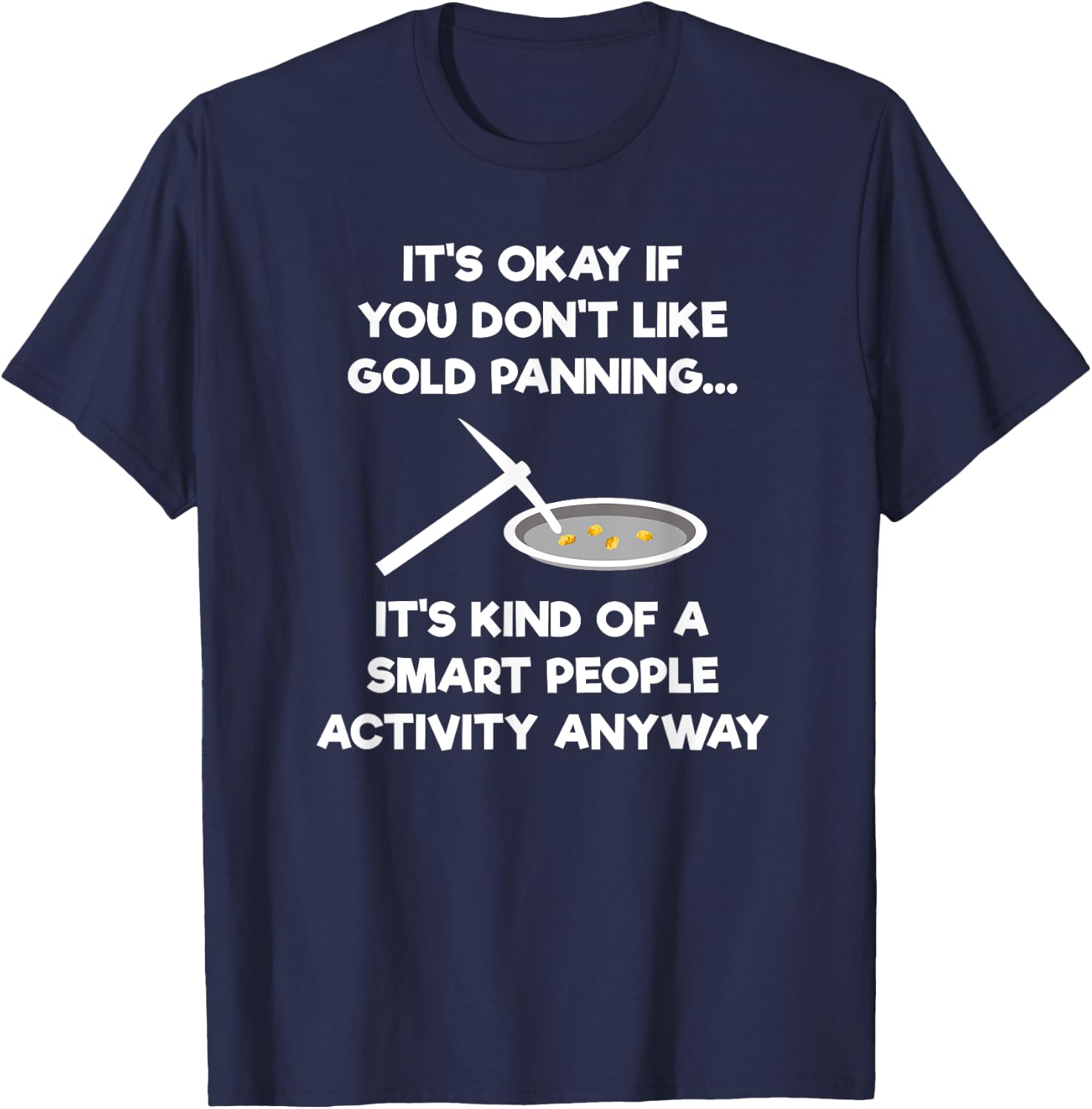 Gold Panning Gift - Funny Miner Panner Smart T-Shirt - T-Shirt | Navy