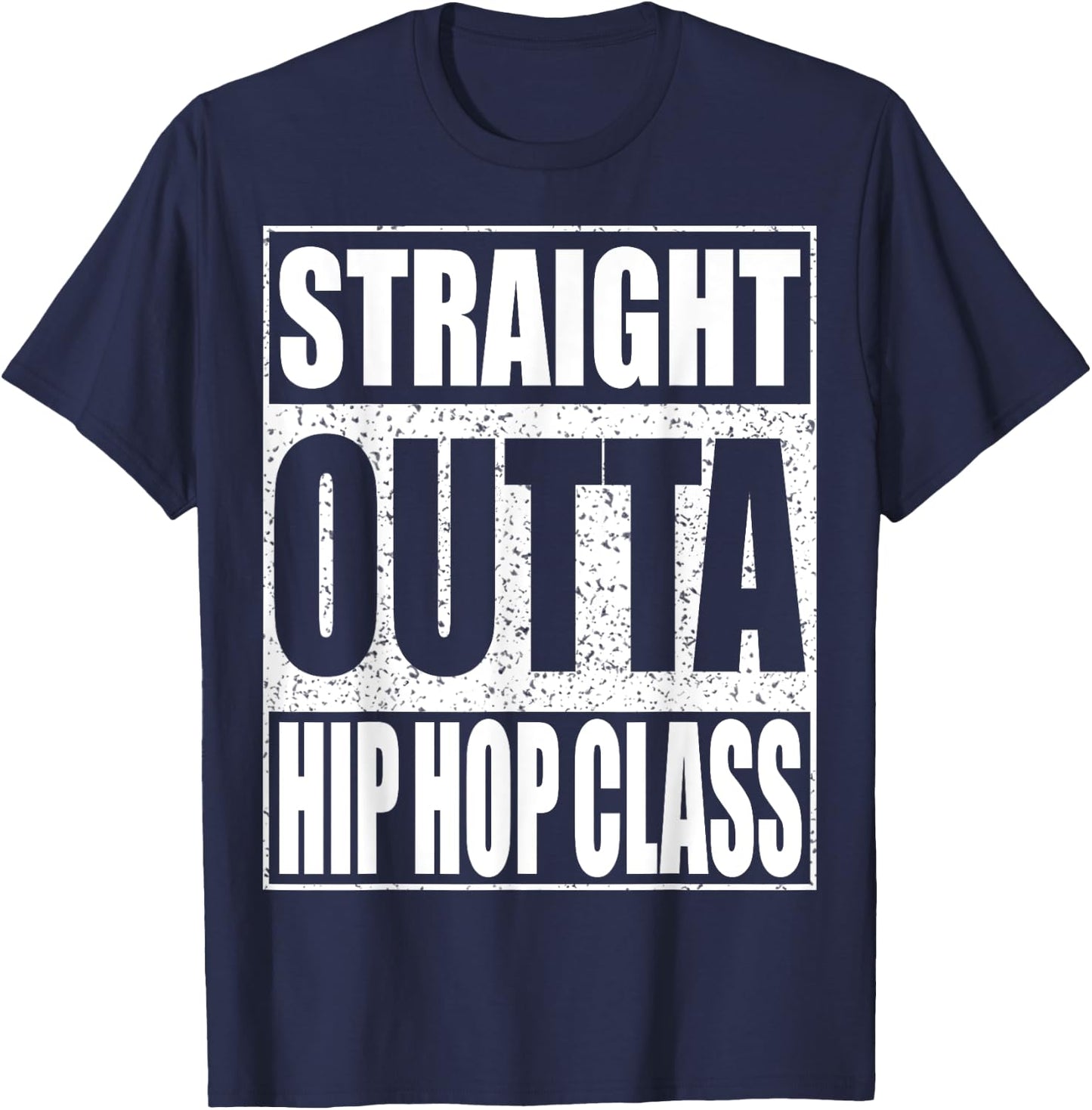 Straight Outta Hip Hop Dance Class Dancer Shirt T-Shirt - T-Shirt | Navy