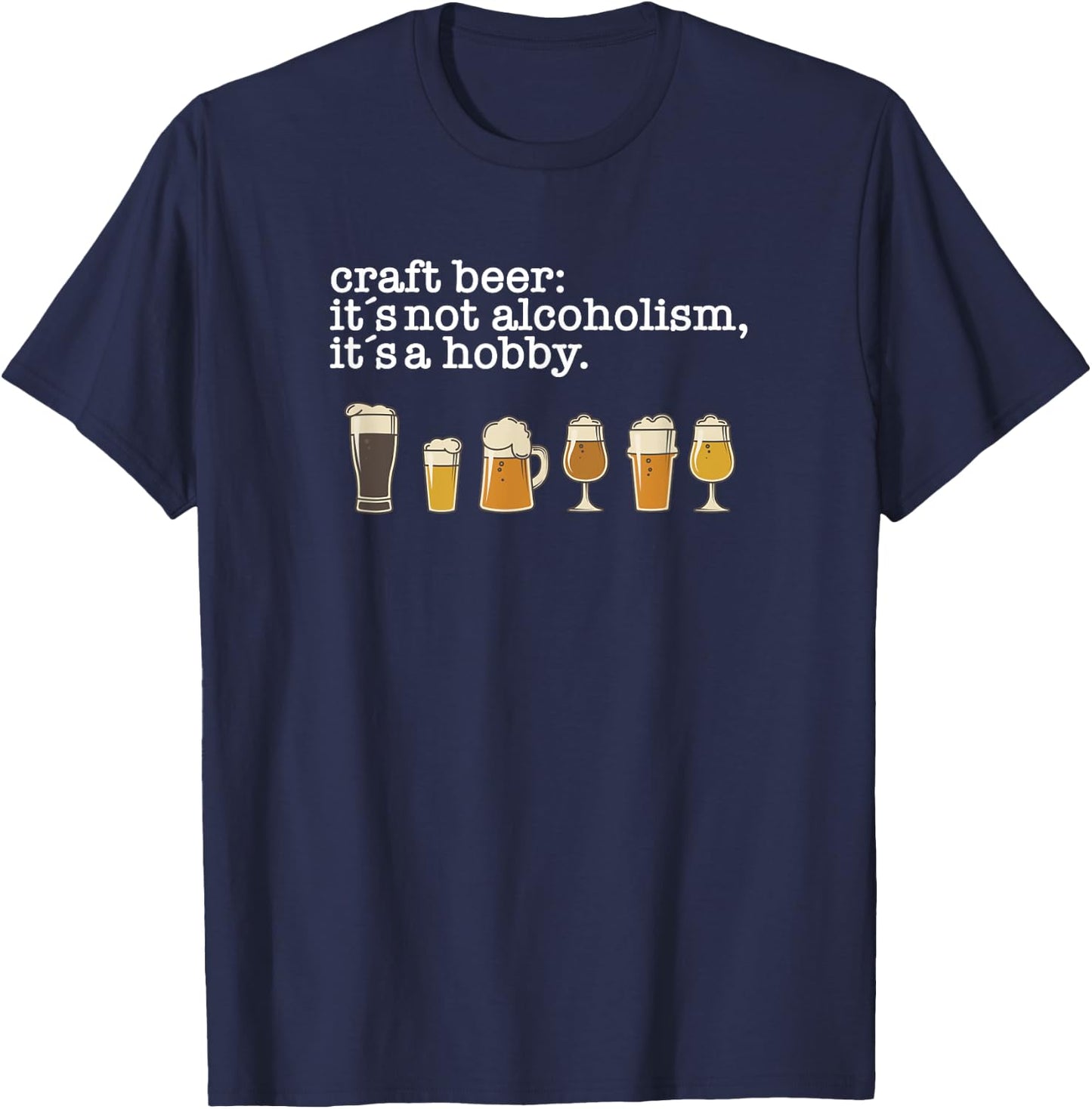 Craft Beer Drinker - Not Alcoholism it's a Hobby T-Shirt - T-Shirt | Navy
