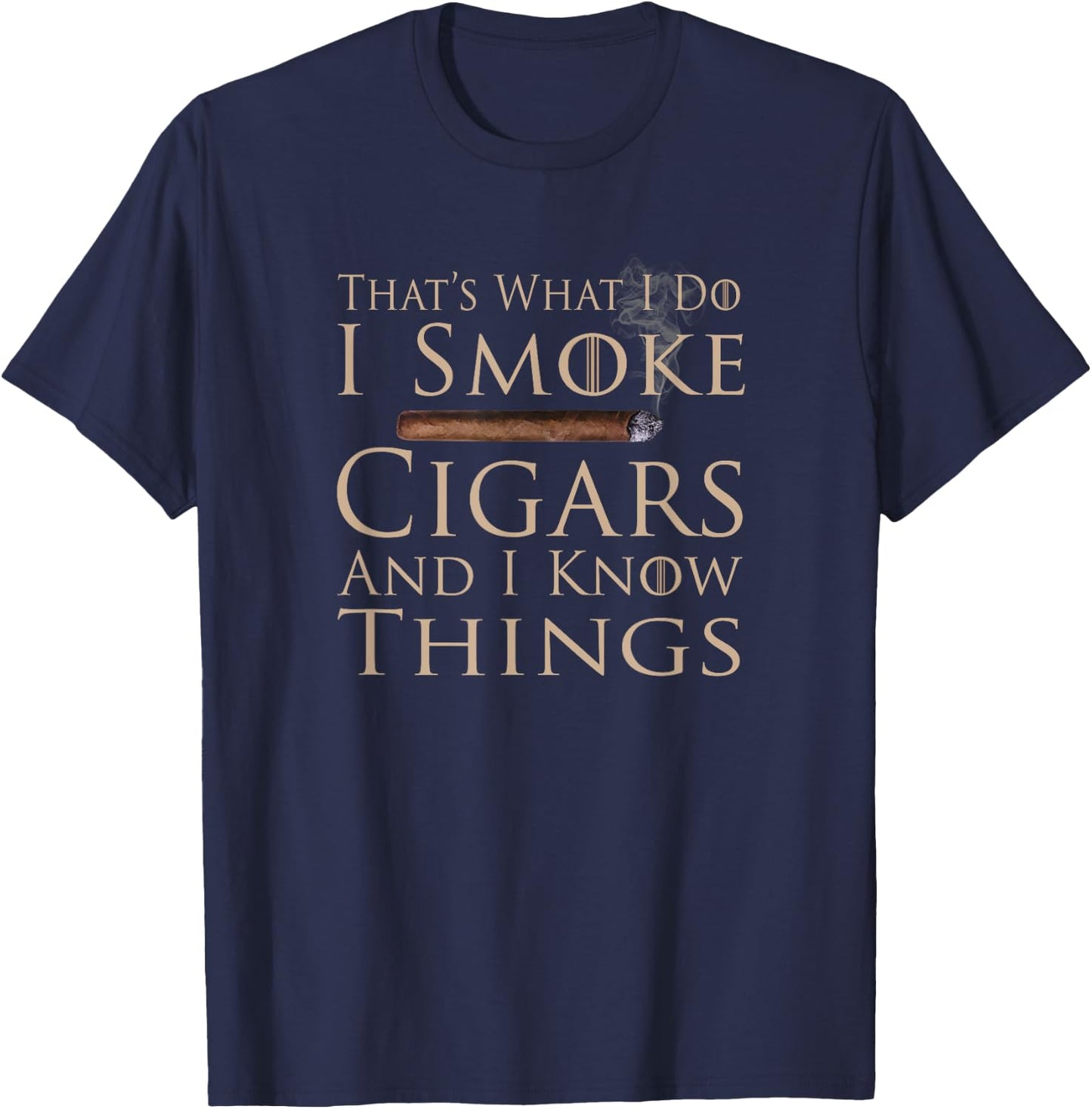That's What I Do I Smoke Cigars And I Know Things T-Shirt - T-Shirt | Navy