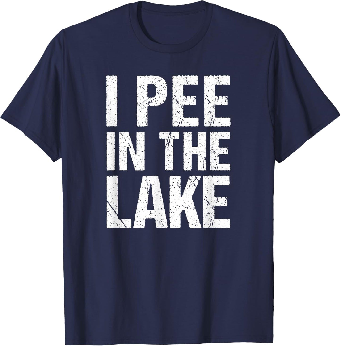I Pee In The Lake Funny Summer Vacation T-Shirt - T-Shirt | Navy