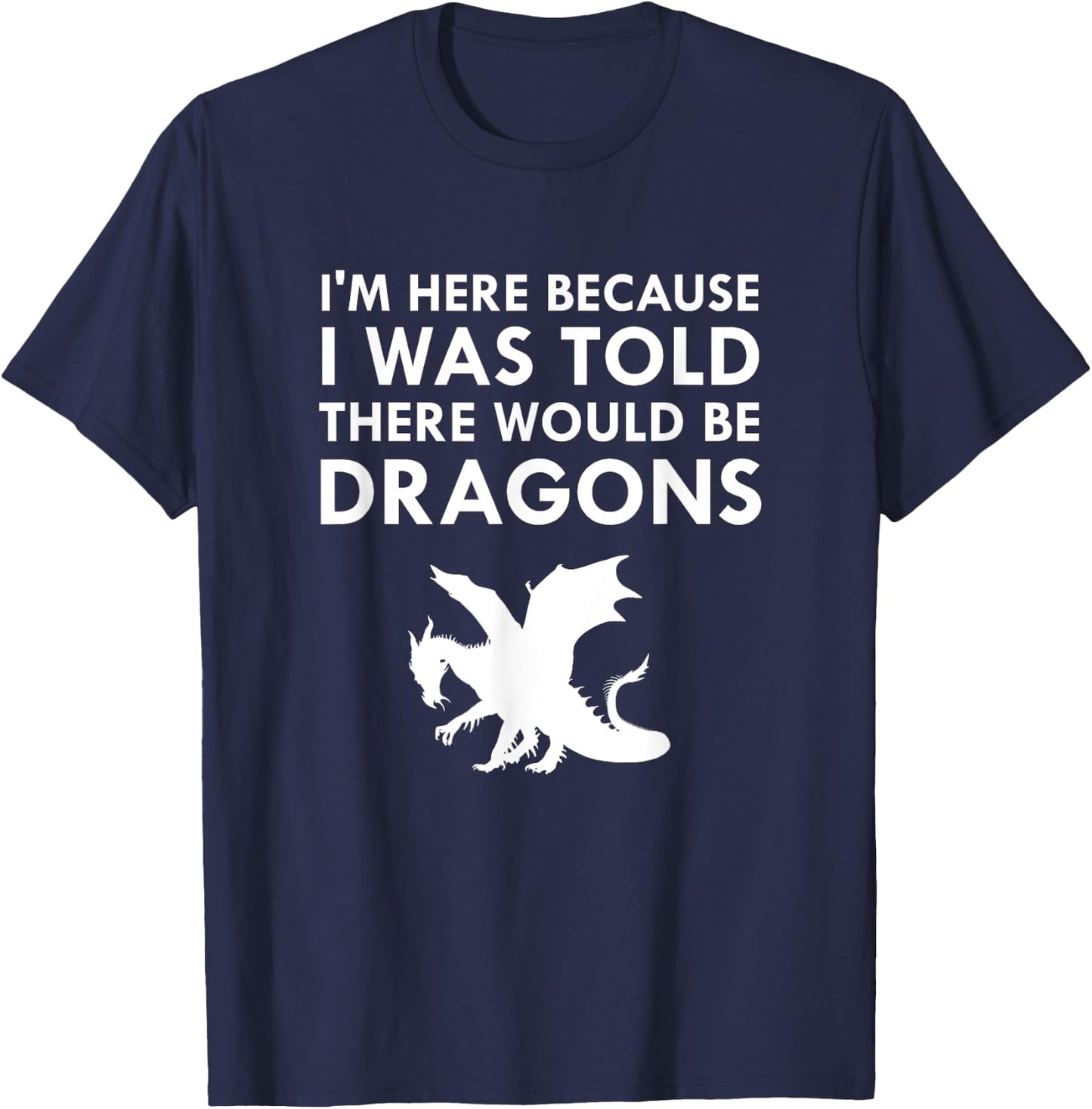I Was Told There Would Be Dragons Mythical Creature T-Shirt - T-Shirt | Navy