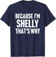 Because I'm Shelly That's Why Am Personalized Name T-Shirt - T-Shirt | Navy