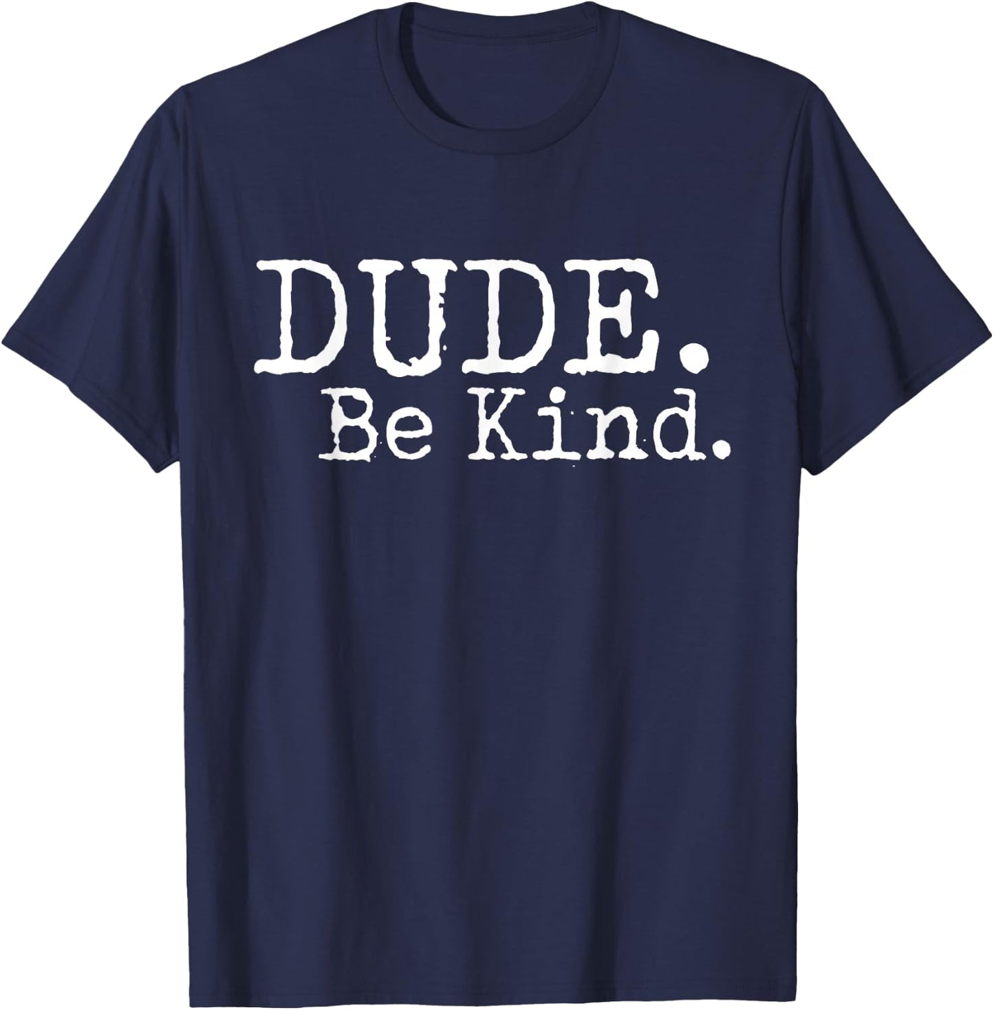 Dude Be Kind Choose Kind Anti Bullying Movement T-Shirt - T-Shirt | Navy