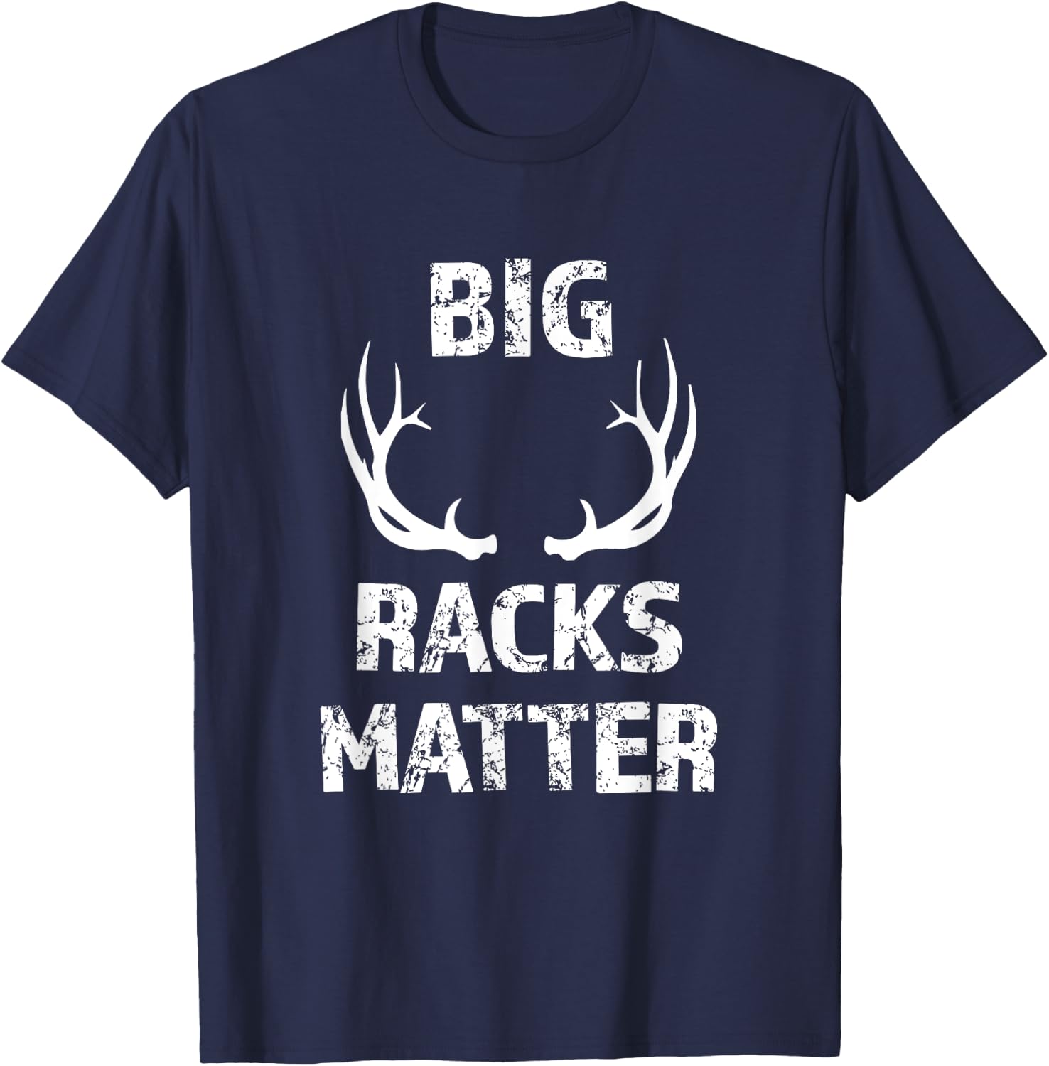 Big Racks Matter funny Deer Buck Hunting Men's Hunter Shirt T-Shirt - T-Shirt | Navy