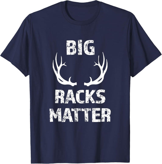 Big Racks Matter funny Deer Buck Hunting Men's Hunter Shirt T-Shirt - T-Shirt | Navy