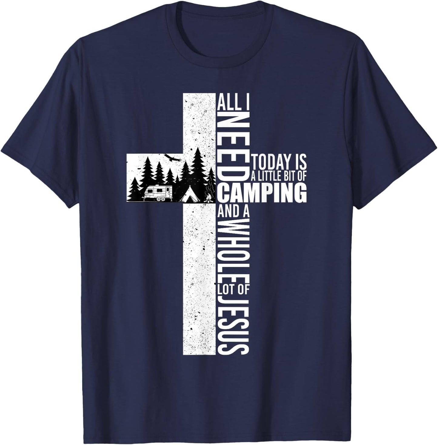 All I Need Today Is Camping And A Whole Lot Of Jesus Funny T-Shirt - T-Shirt | Navy