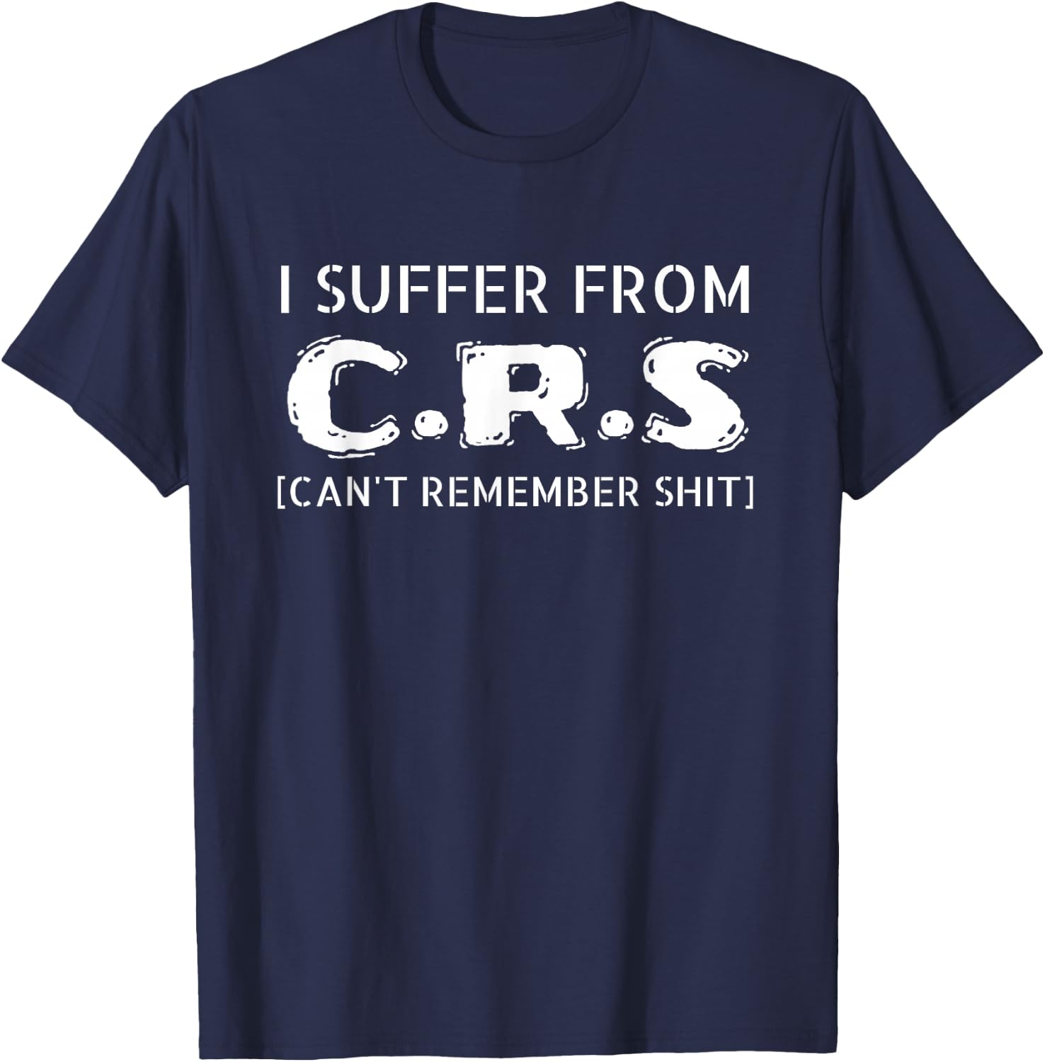 I Suffer From CRS - Can't Remember Shit Gift Men Women T-Shirt - T-Shirt | Navy