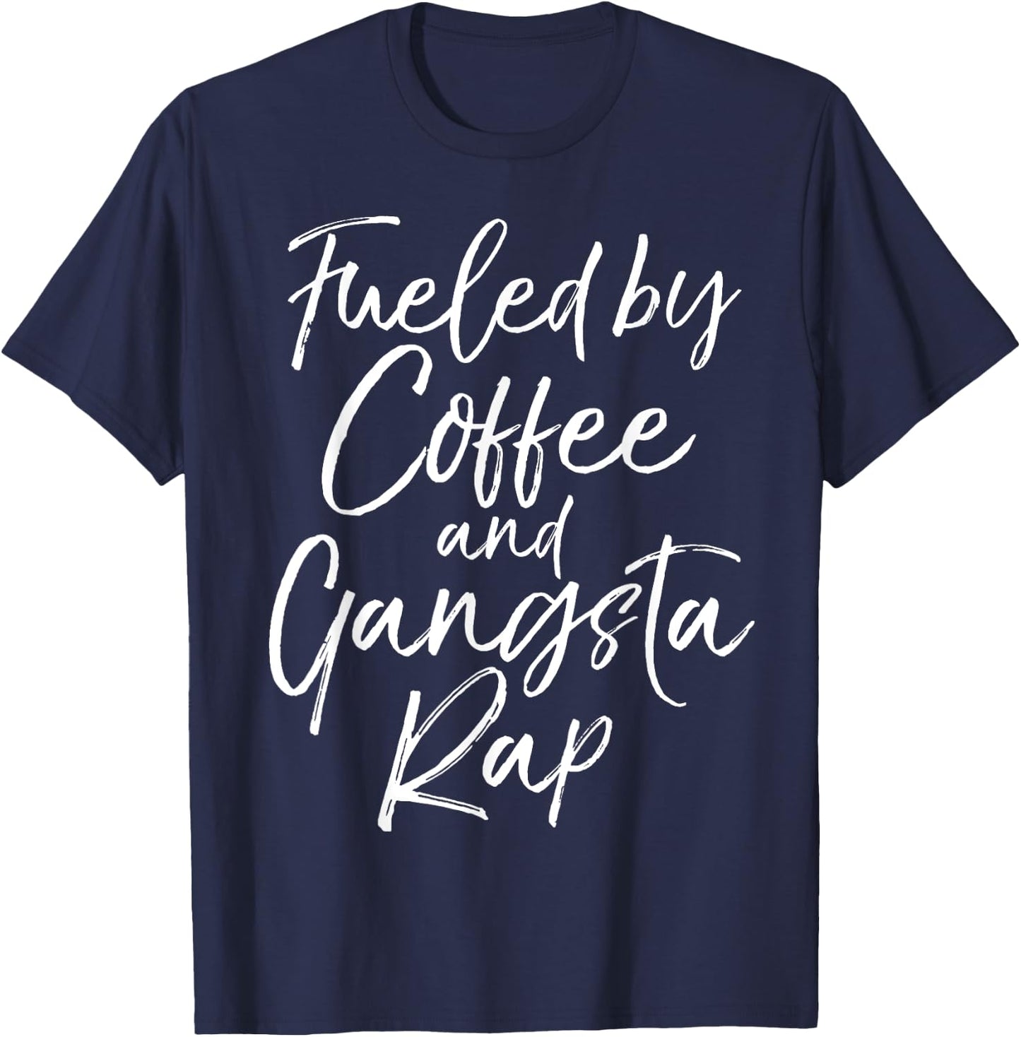Fueled by Coffee and Gangsta Rap Shirt Funny Gift T-Shirt - T-Shirt | Navy
