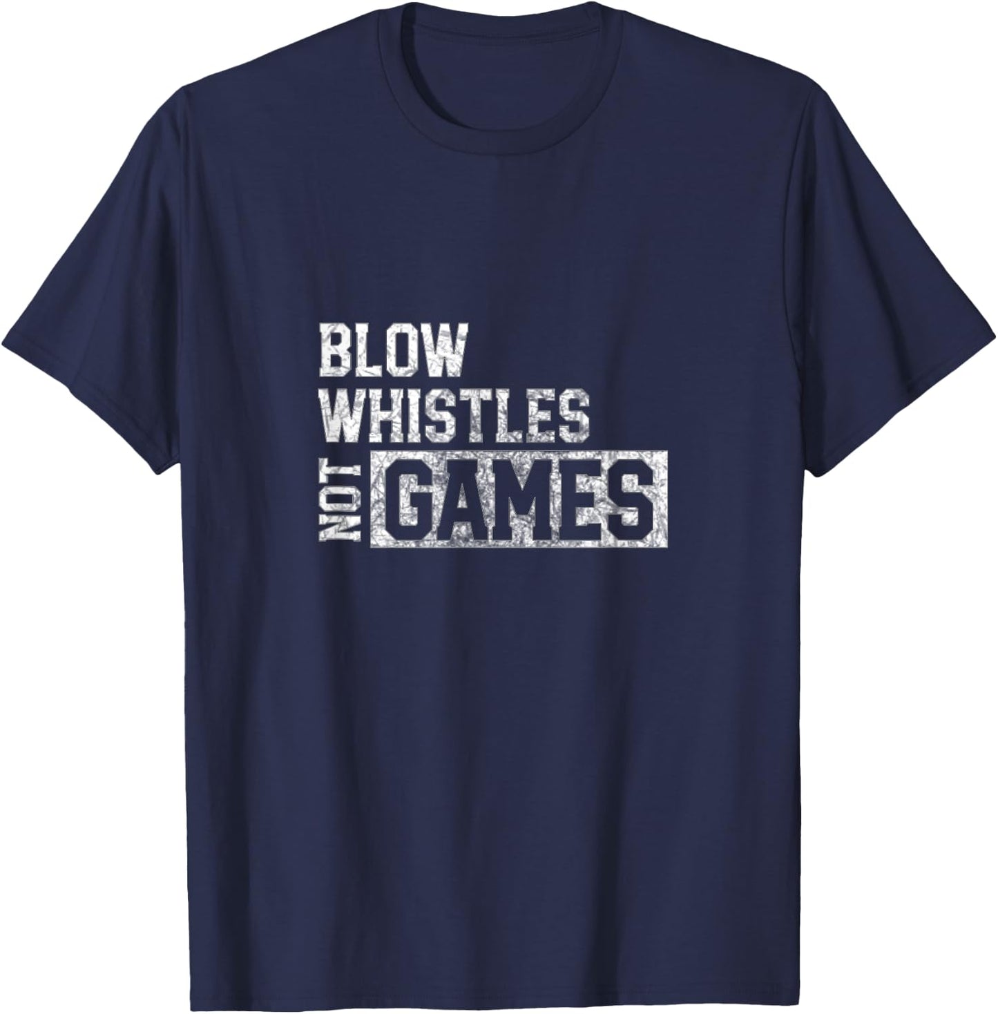 Blow Whistles Not Games Funny Refs Suck T-Shirt - T-Shirt | Navy