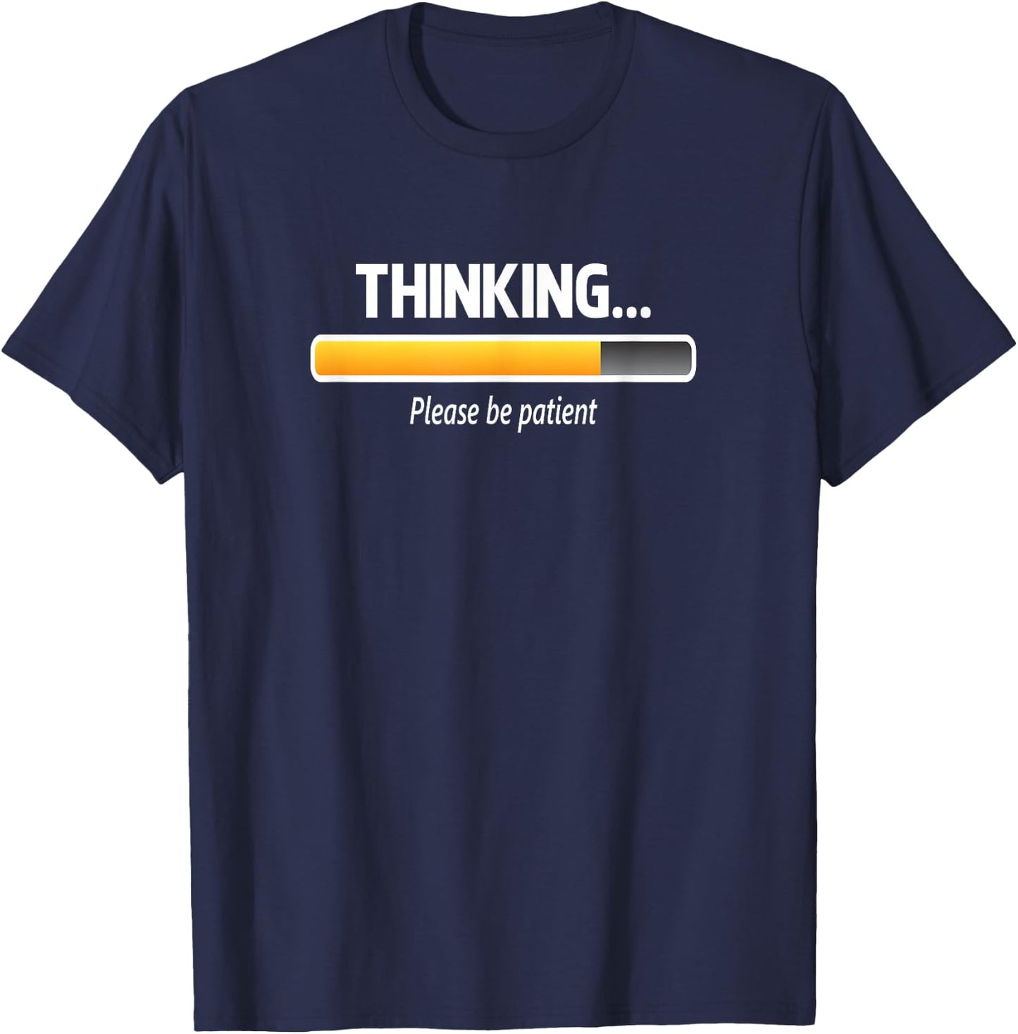 I'm Thinking Shirt, Please Be Patient Wait Logo Pun T-Shirt - T-Shirt | Navy