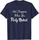 Shit Happens When You Party Naked Funny Shirt T-Shirt - T-Shirt | Navy