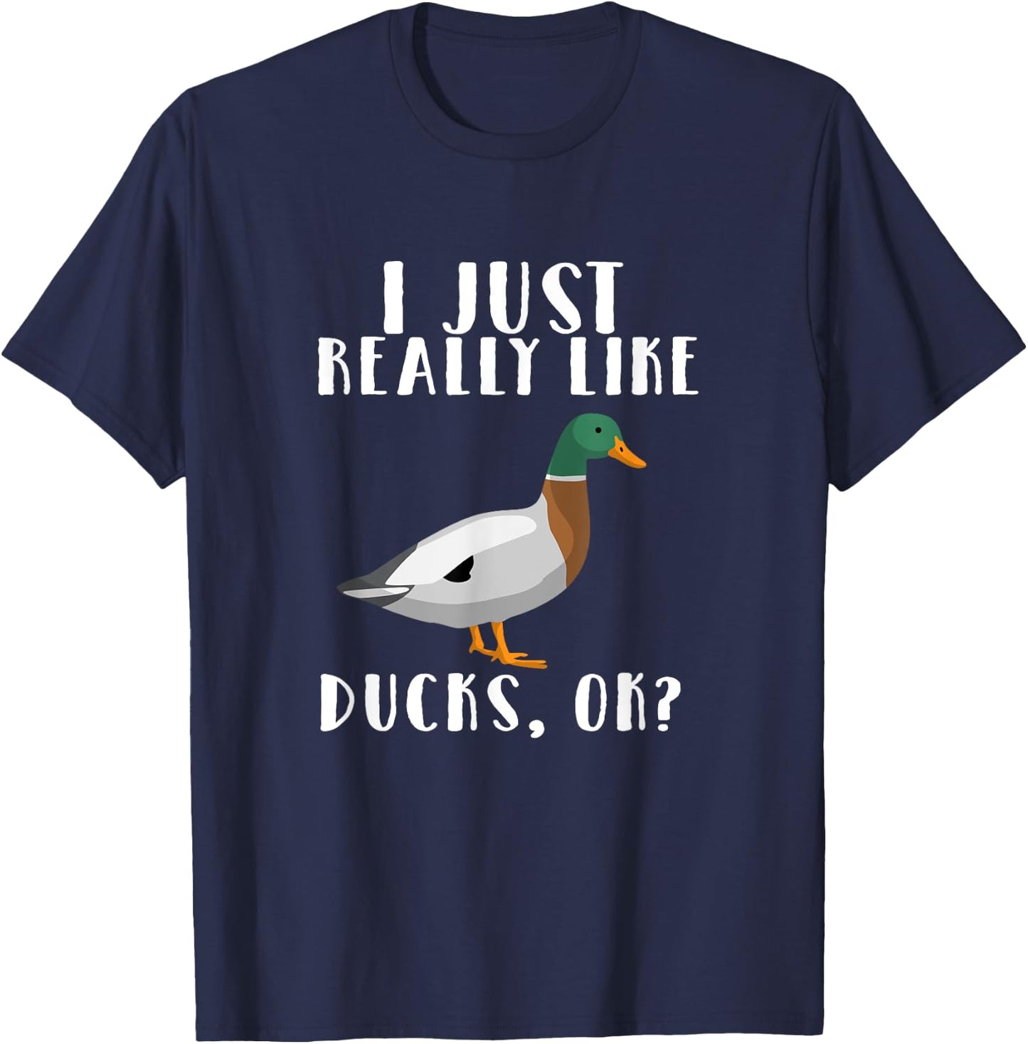 I Just Really Like Ducks OK T-Shirt - T-Shirt | Navy