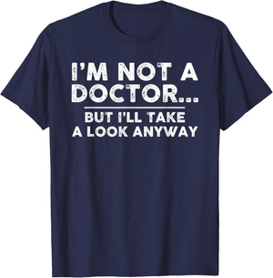 I'm Not A Doctor But I'll Take A Look Anyway T Shirt T-Shirt - T-Shirt | Navy