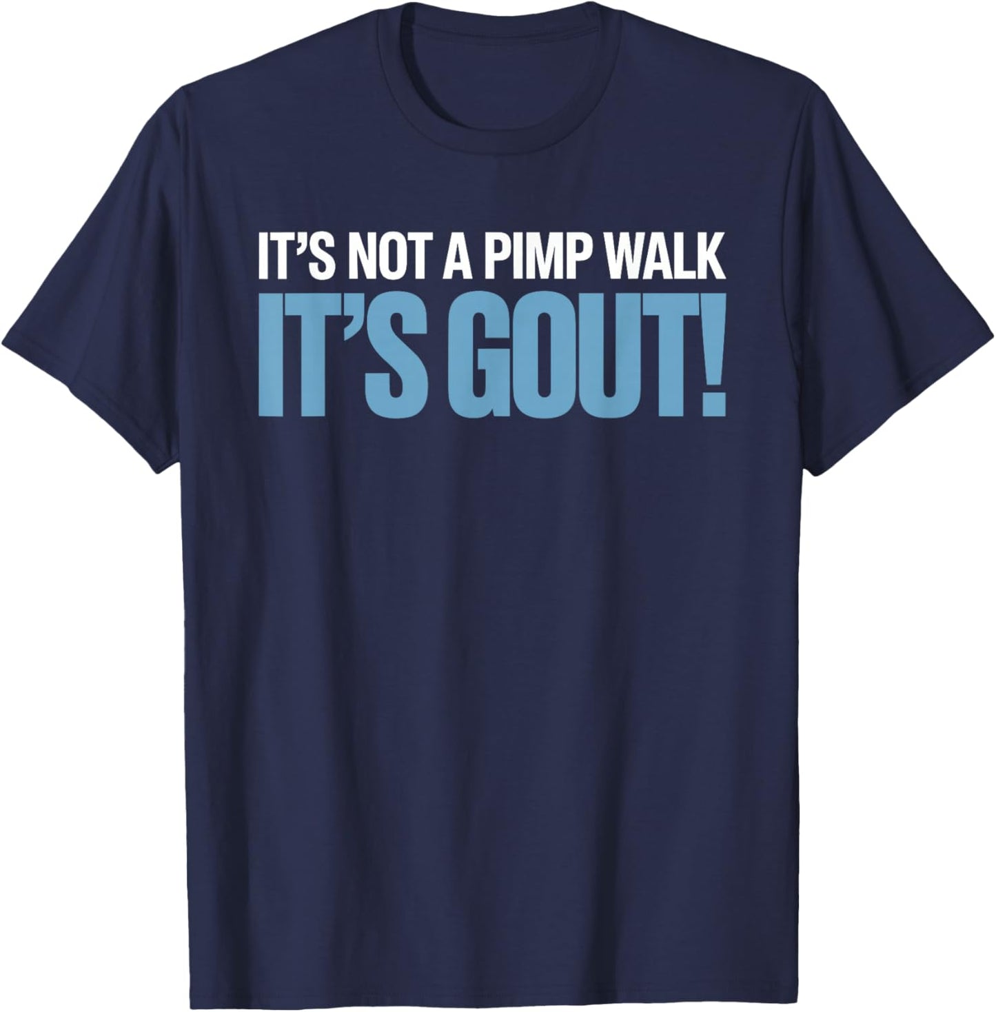 It's Not A Pimp Walk It's Gout Sarcastic Foot Pain Humor T-Shirt - T-Shirt | Navy