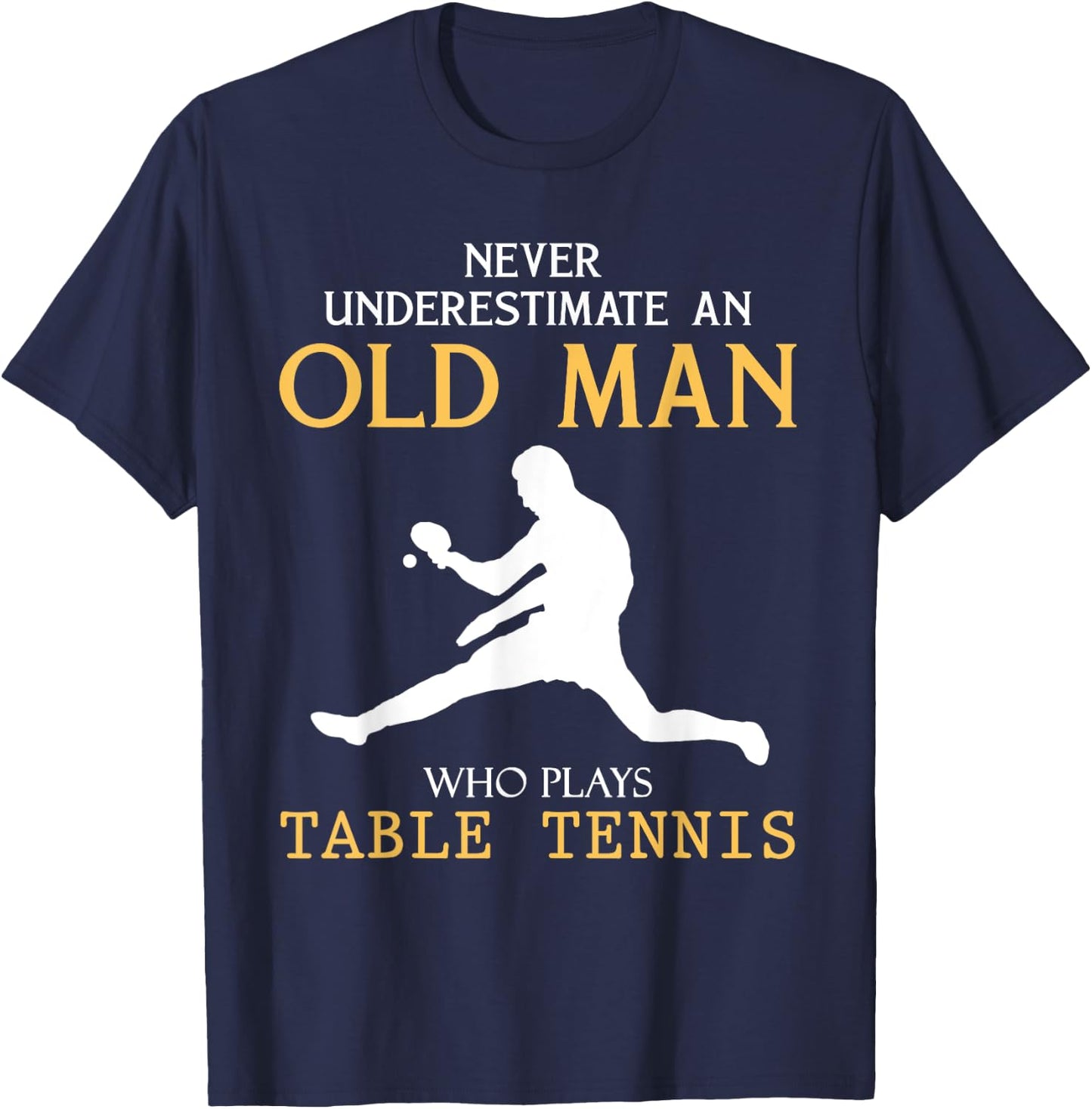 Never Underestimate an Old Man who plays table tennis T-Shirt - T-Shirt | Navy