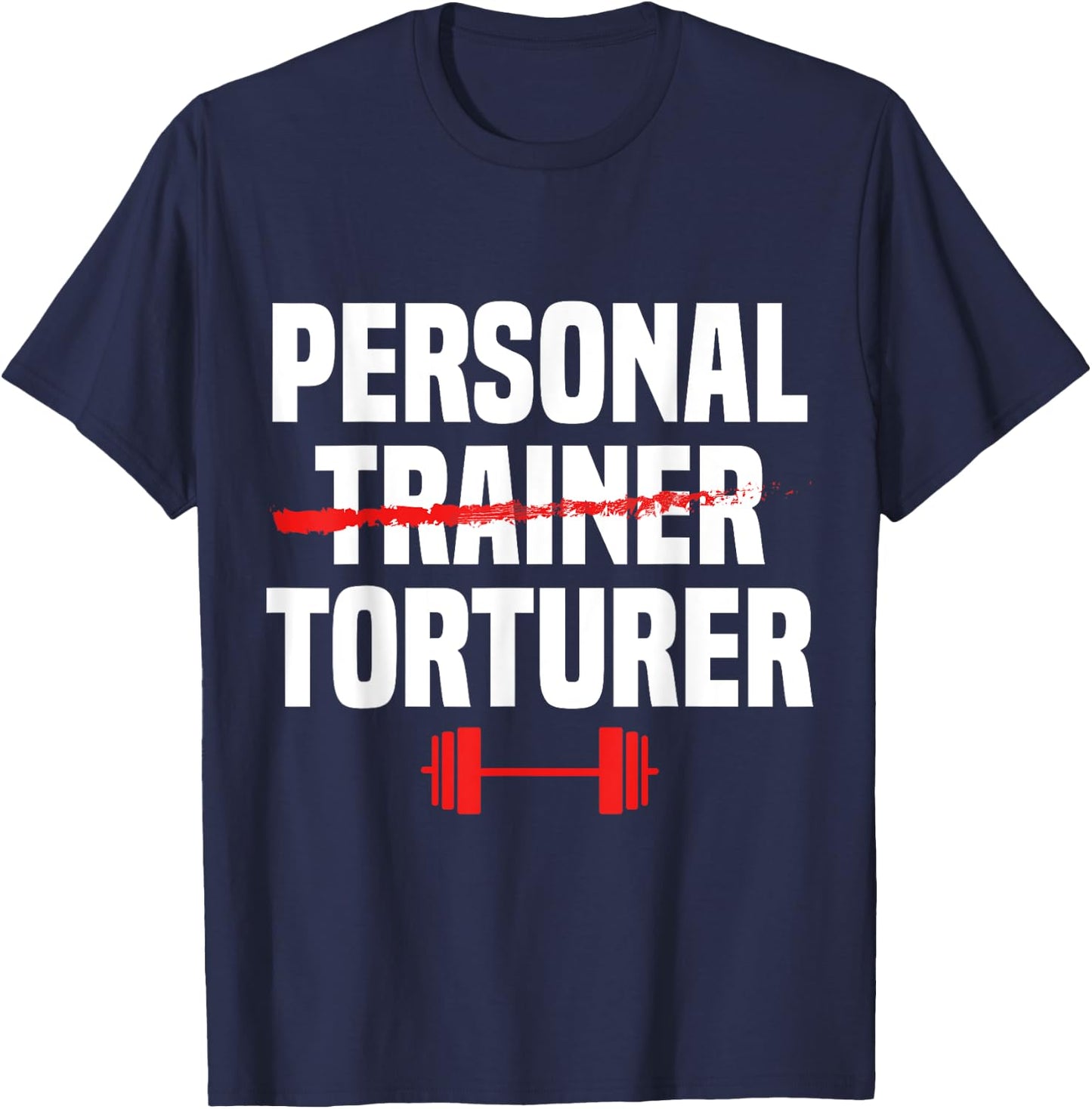 Personal Trainer Torturer Funny Health & Fitness Instructor T-Shirt - T-Shirt | Navy