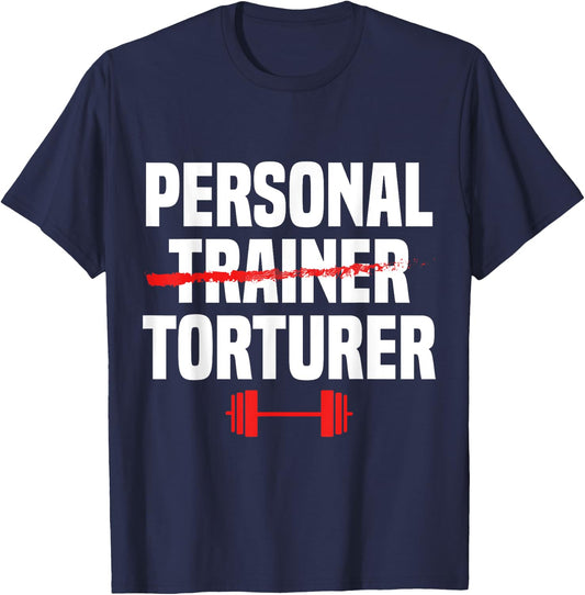 Personal Trainer Torturer Funny Health & Fitness Instructor T-Shirt - T-Shirt | Navy